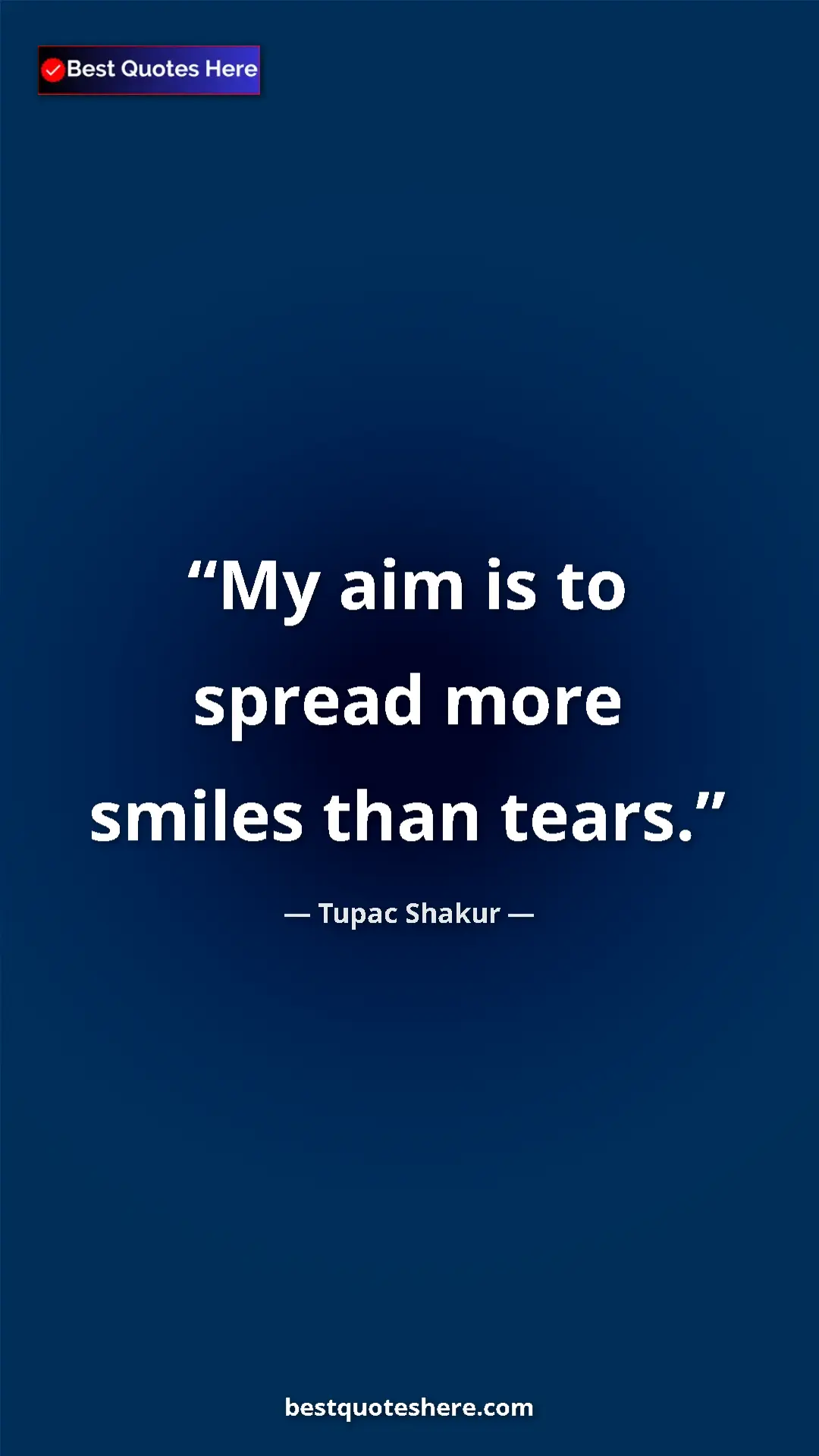 Pinterest quote poster by Tupac Shakur: "My aim is to spread more smiles than tears."