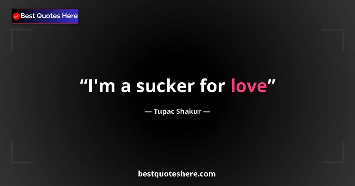 Image for the quote by Tupac Shakur: I'm a sucker for love...