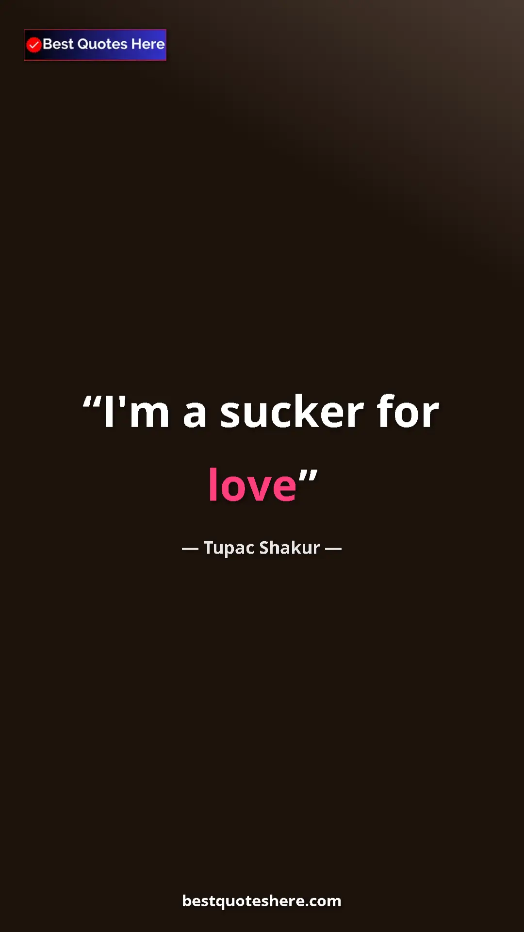Pinterest quote poster by Tupac Shakur: "I'm a sucker for love"