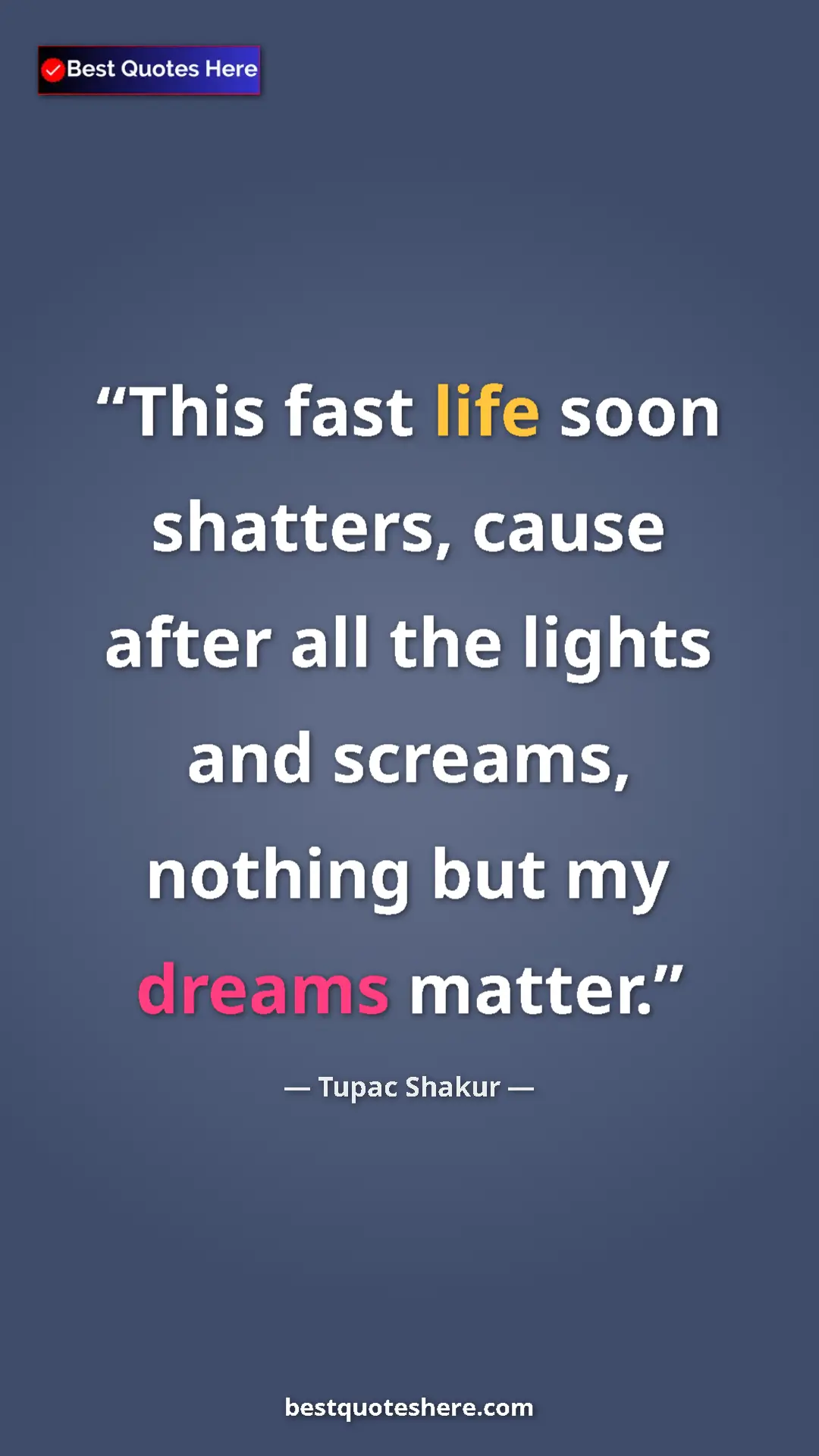 Pinterest quote poster by Tupac Shakur: "This fast life soon shatters, cause after all the lights..."