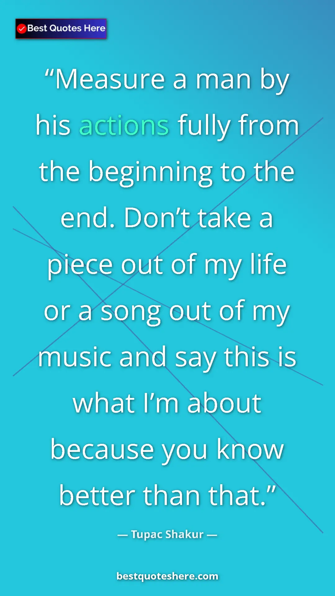 Tupac Shakur Quote Card: "Measure a man by his actions fully from the beginning to..." Pinterest quote poster by Tupac Shakur: "Measure a man by his actions fully from the beginning to..."