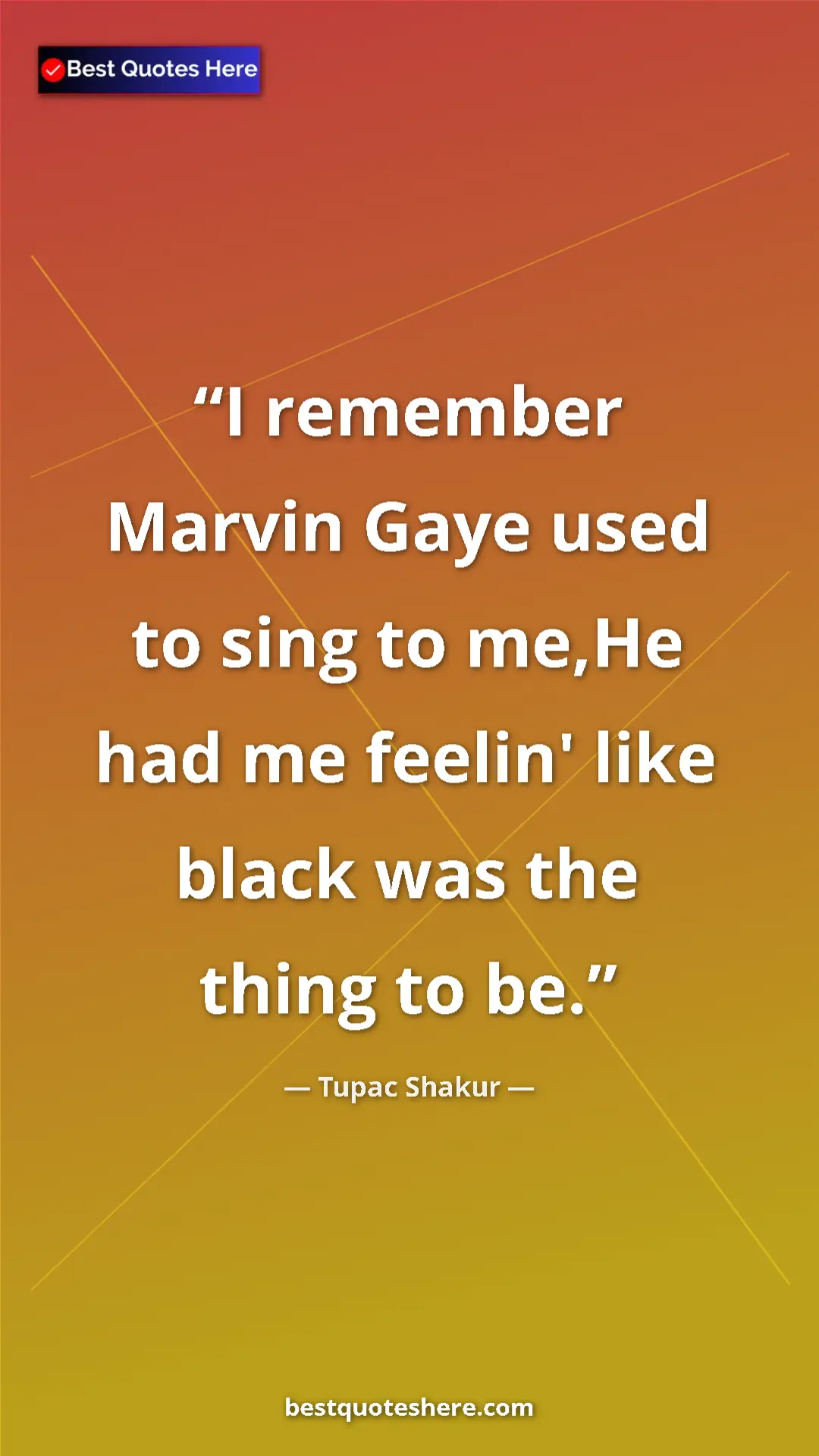 Pinterest quote poster by Tupac Shakur: "I remember Marvin Gaye used to sing to me,He had me feelin'..."