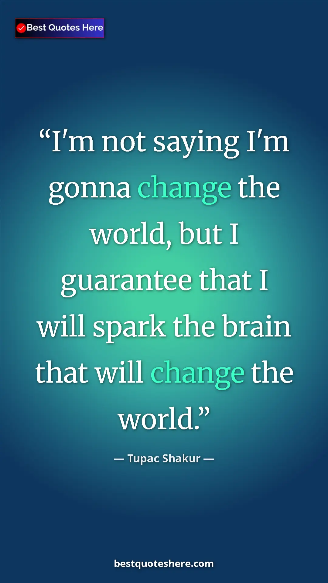Pinterest quote poster by Tupac Shakur: "I'm not saying I'm gonna change the world, but I guarantee..."