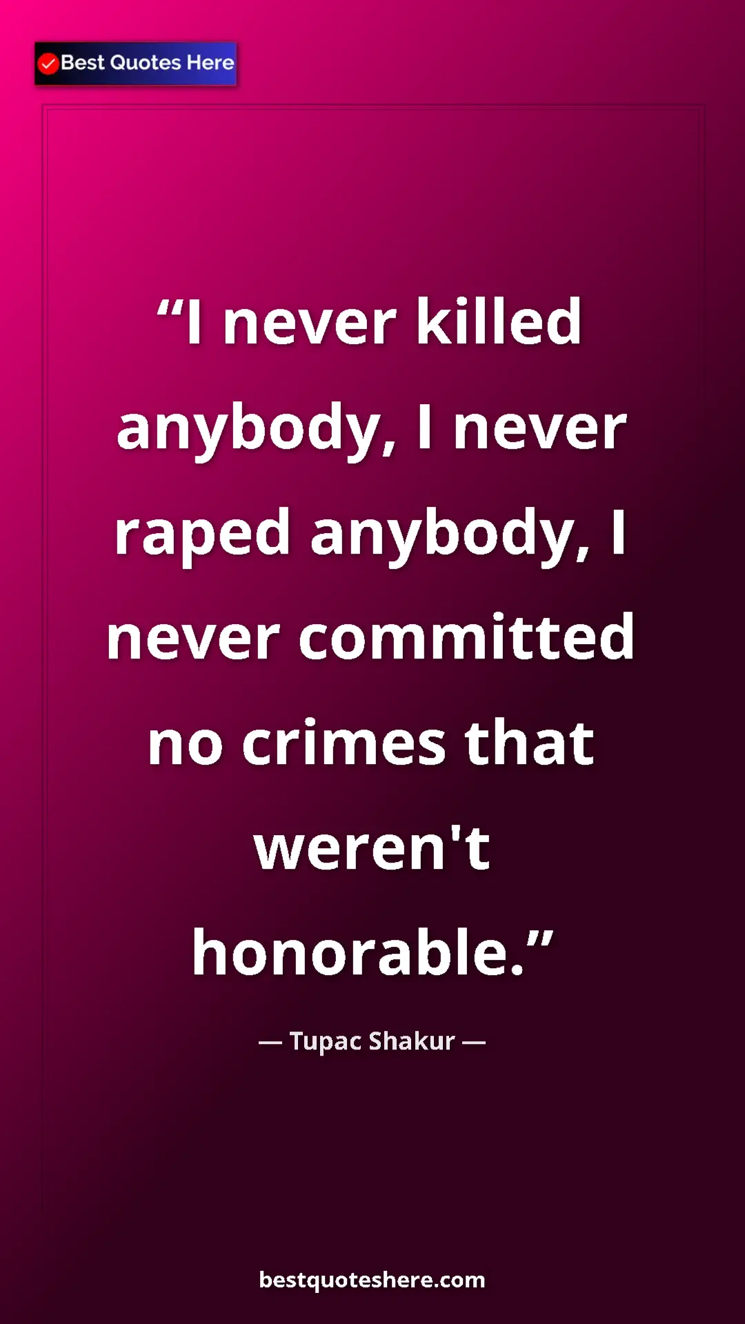 Pinterest quote poster by Tupac Shakur: "I never killed anybody, I never raped anybody, I never..."