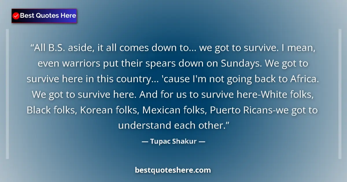 Quote by Tupac Shakur: All B.S. aside, it all comes down to... we got to