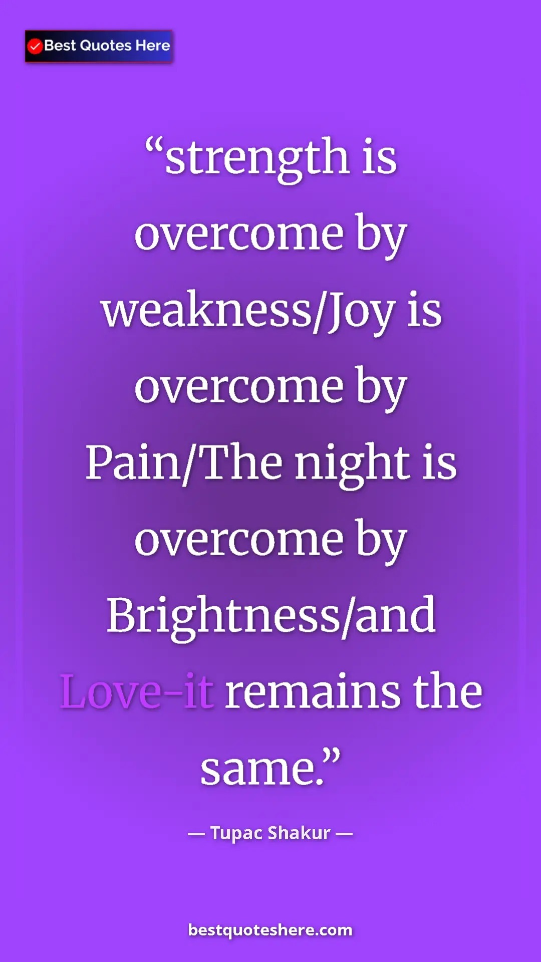 Pinterest quote poster by Tupac Shakur: "strength is overcome by weakness/Joy is overcome by..."