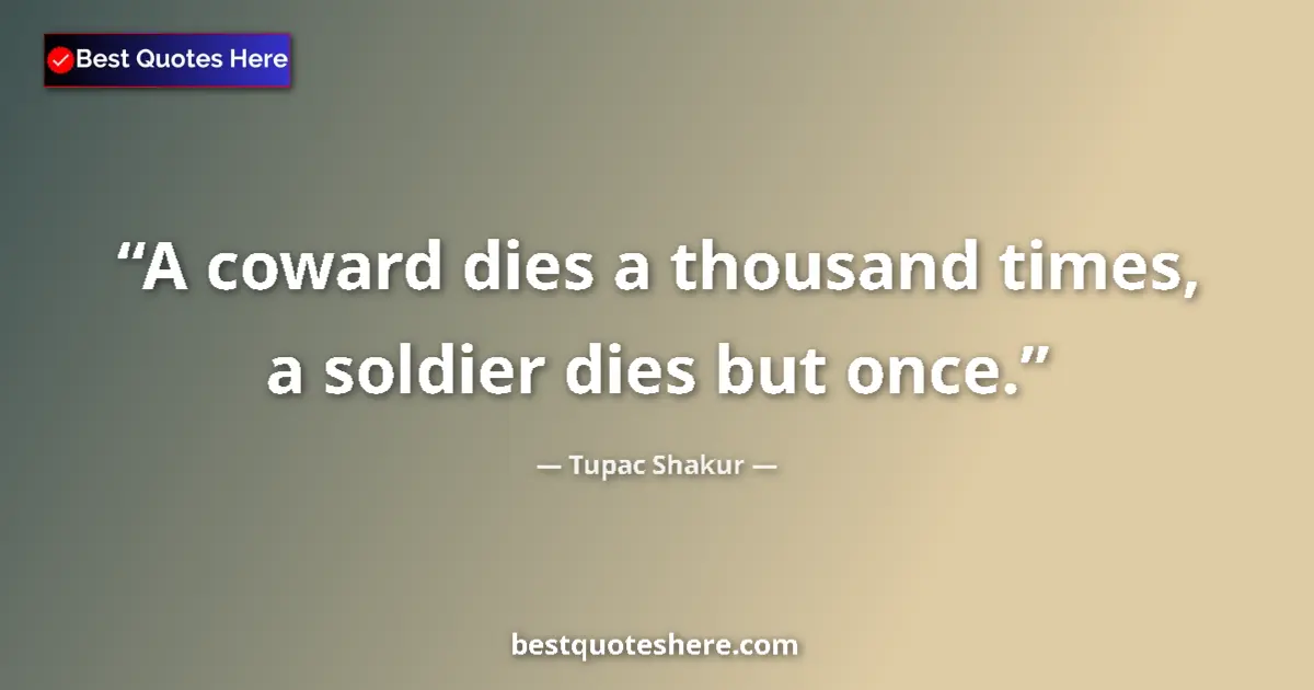 Quote by Tupac Shakur: A coward dies a thousand times, a soldier dies but