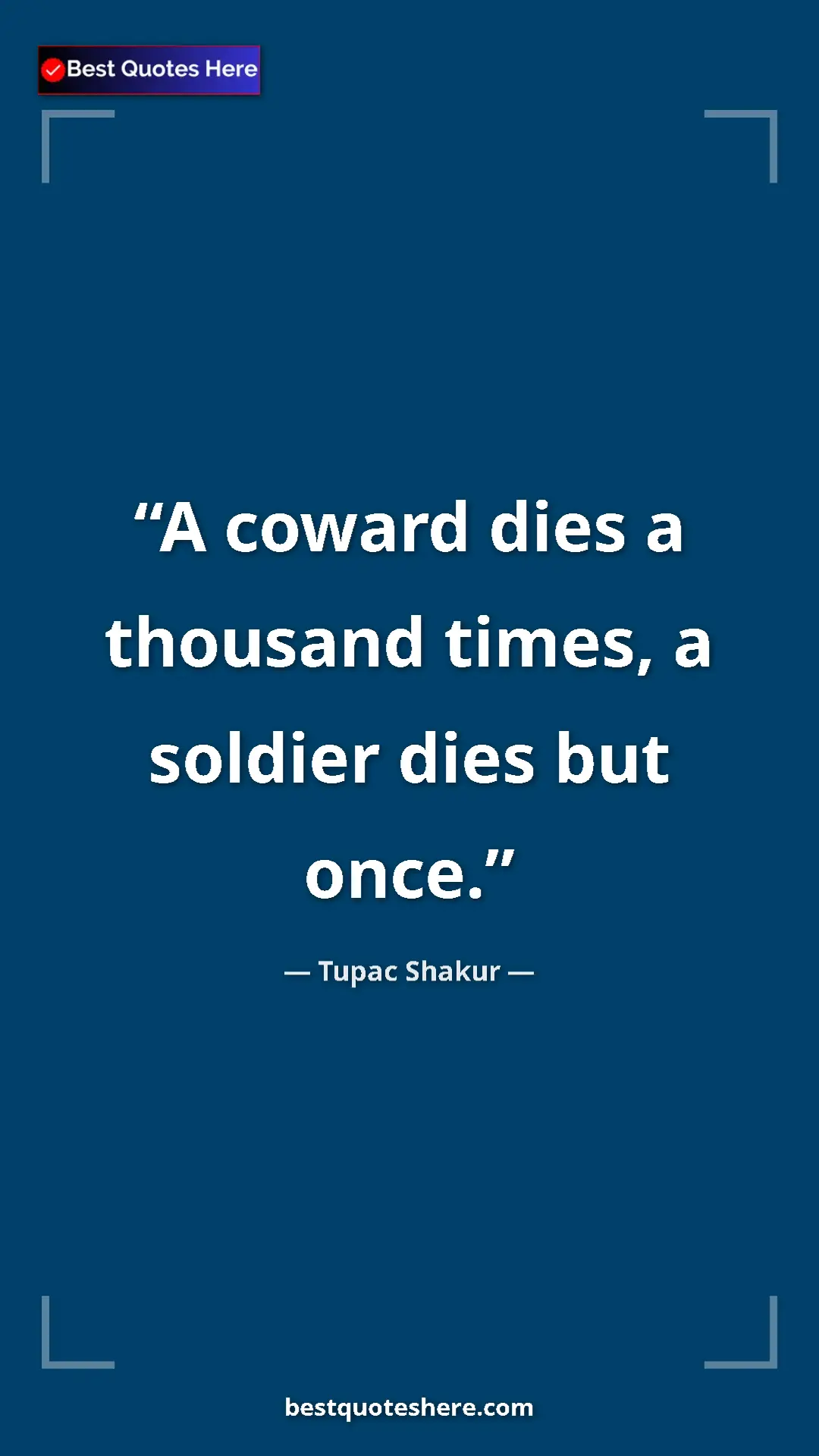 Pinterest quote poster by Tupac Shakur: "A coward dies a thousand times, a soldier dies but once."