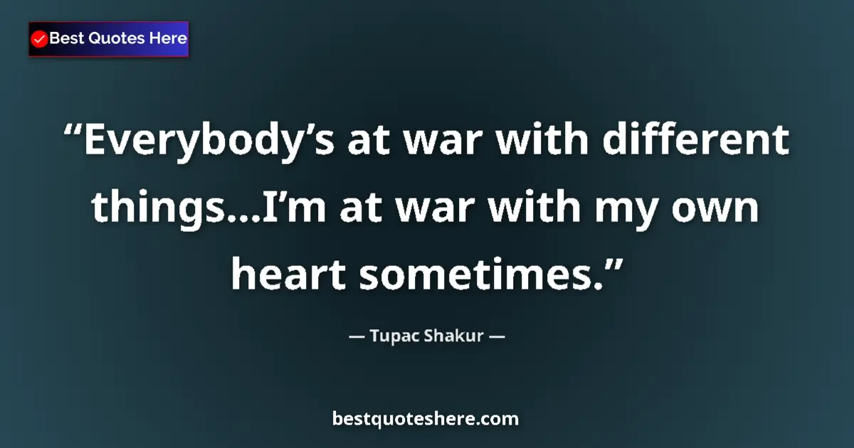 Quote by Tupac Shakur: Everybody’s at war with different things…I’m at wa