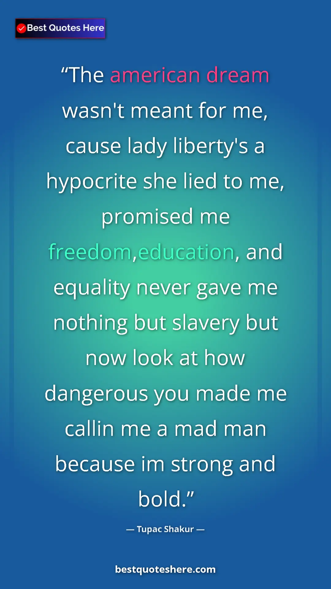 Tupac Shakur Quote Card: "The american dream wasn't meant for me, cause lady..." Pinterest quote poster by Tupac Shakur: "The american dream wasn't meant for me, cause lady..."