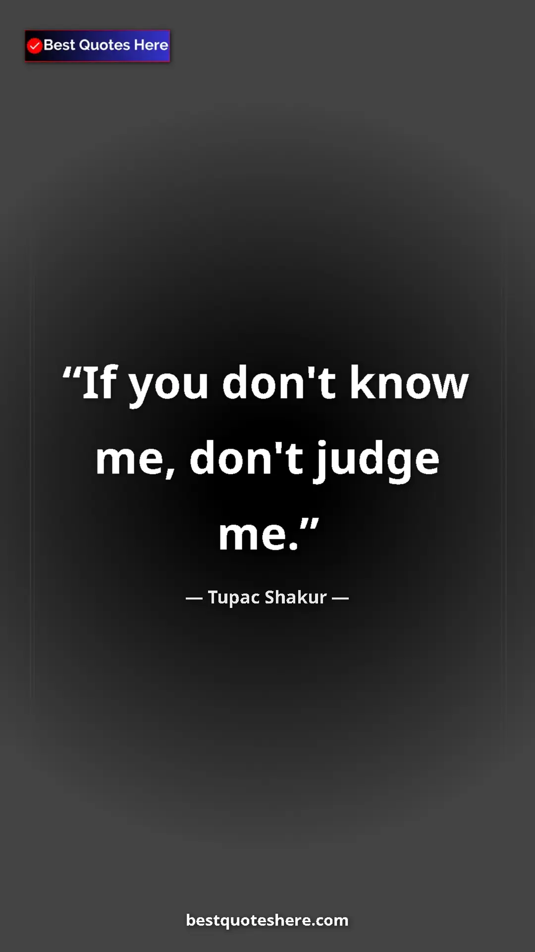 Pinterest quote poster by Tupac Shakur: "If you don't know me, don't judge me."