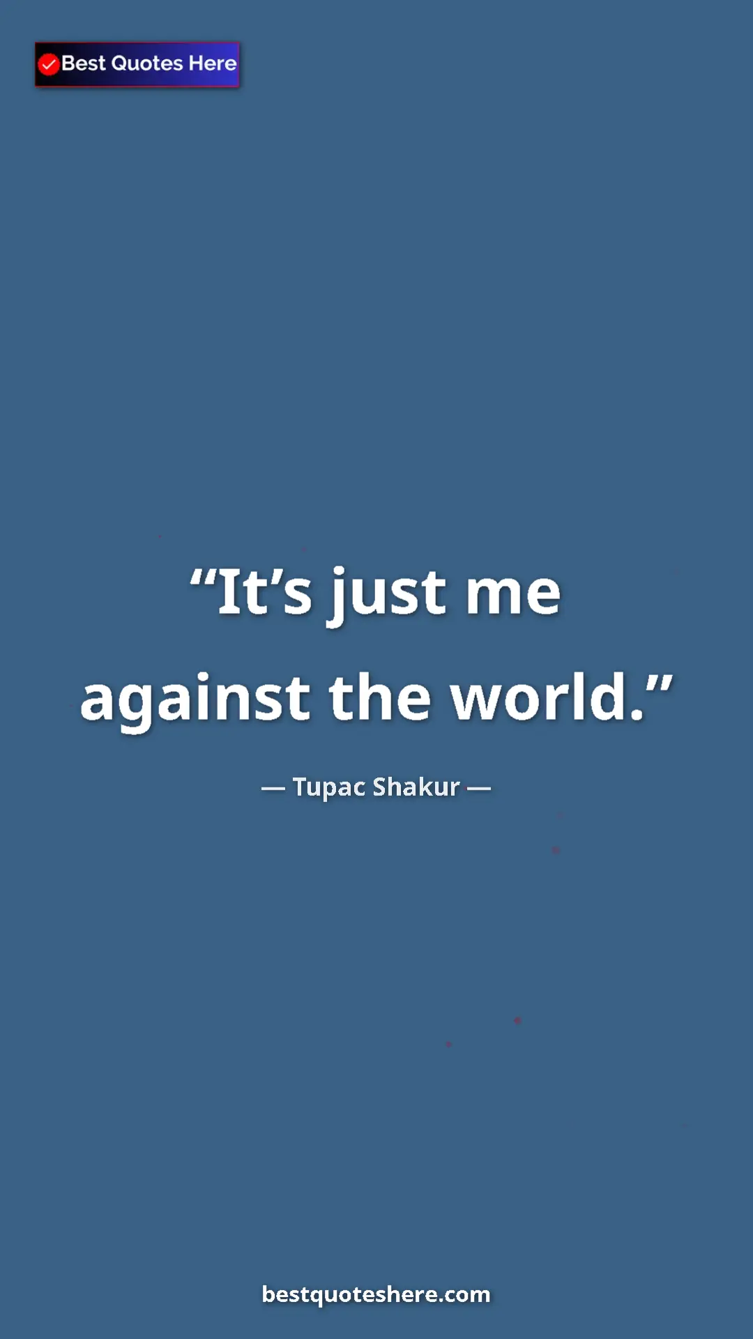 Pinterest quote poster by Tupac Shakur: "It’s just me against the world."