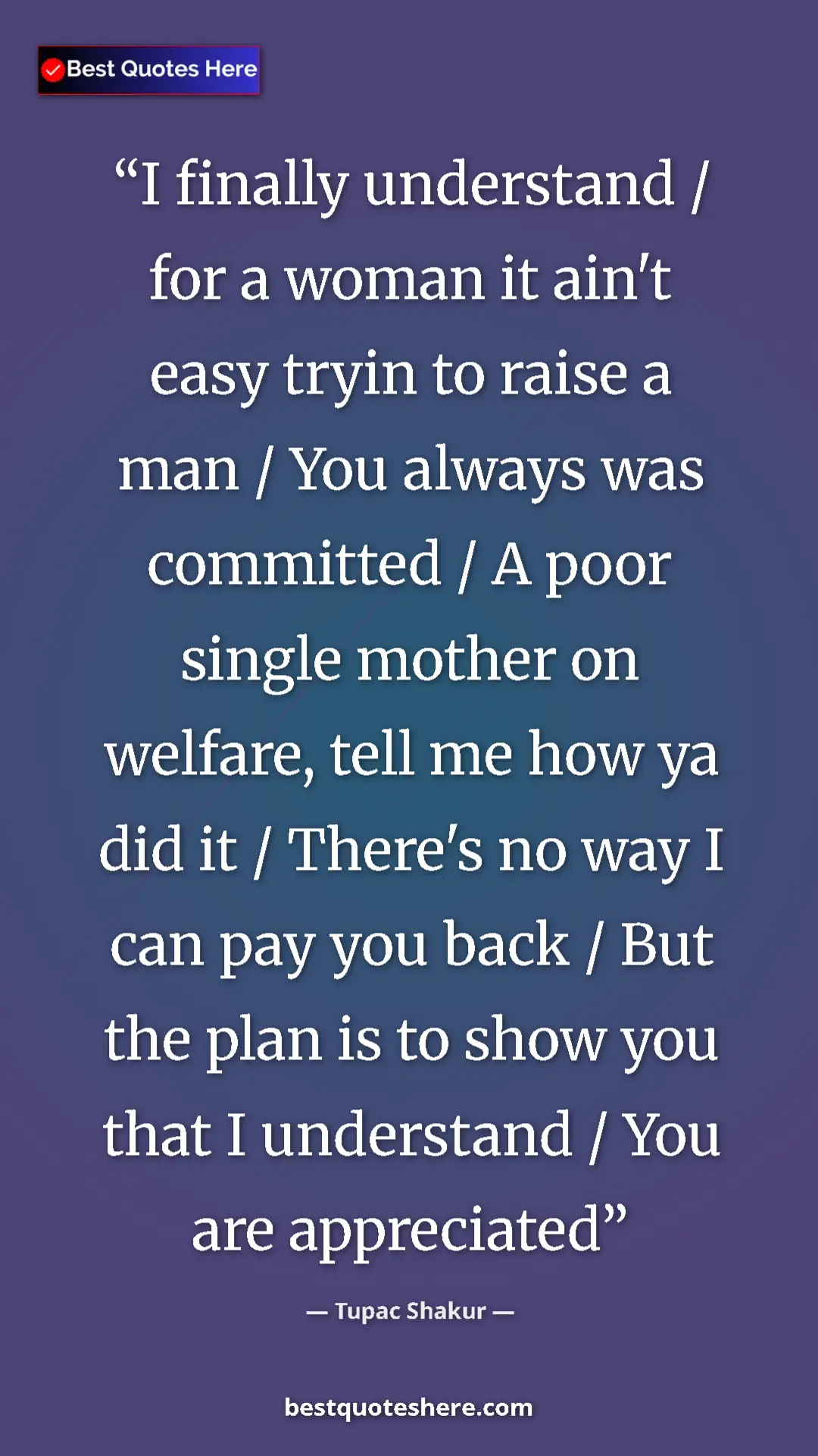 Pinterest quote poster by Tupac Shakur: "I finally understand / for a woman it ain't easy tryin to..."