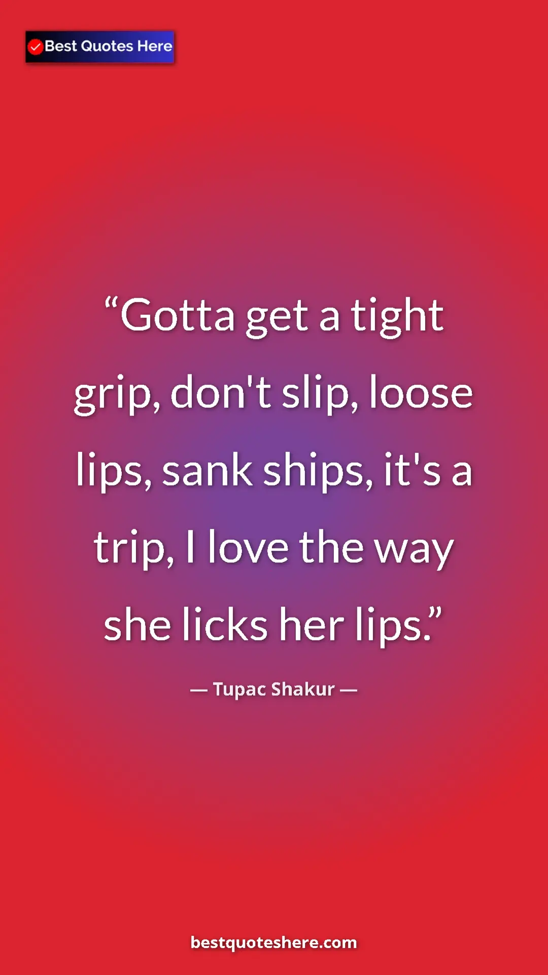 Tupac Shakur Quote Card: "Gotta get a tight grip, don't slip, loose lips, sank ships,..." Pinterest quote poster by Tupac Shakur: "Gotta get a tight grip, don't slip, loose lips, sank ships,..."