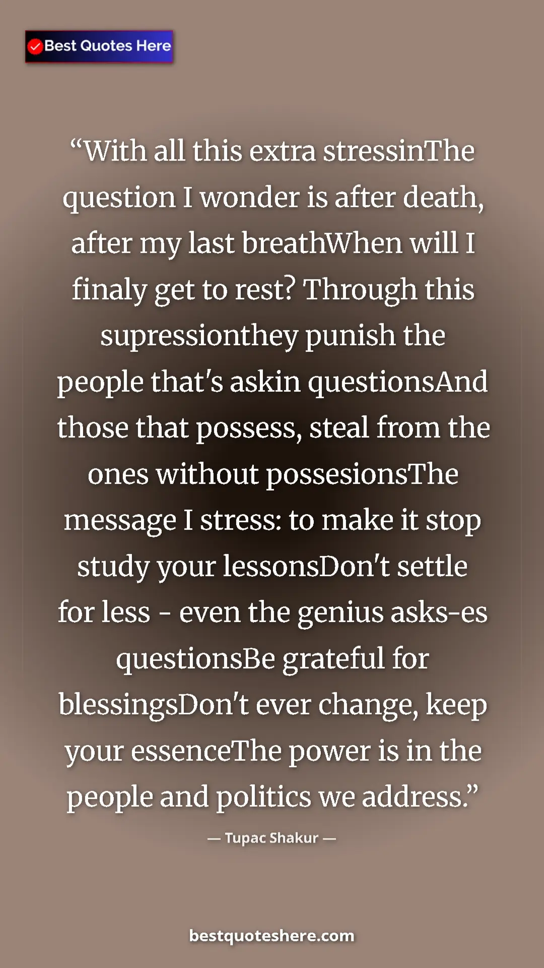 Pinterest quote poster by Tupac Shakur: "With all this extra stressinThe question I wonder is after..."