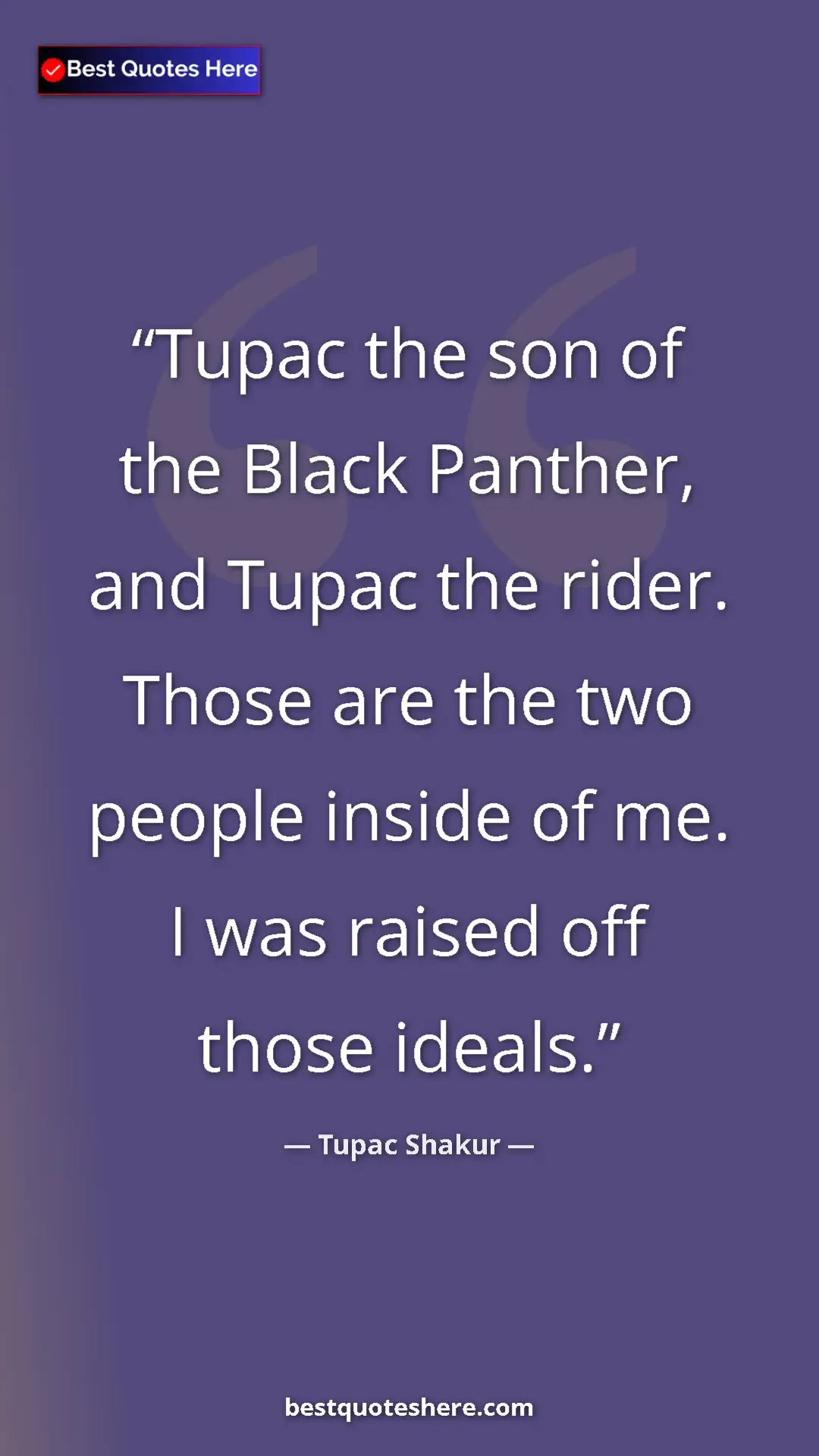 Pinterest quote poster by Tupac Shakur: "Tupac the son of the Black Panther, and Tupac the rider...."