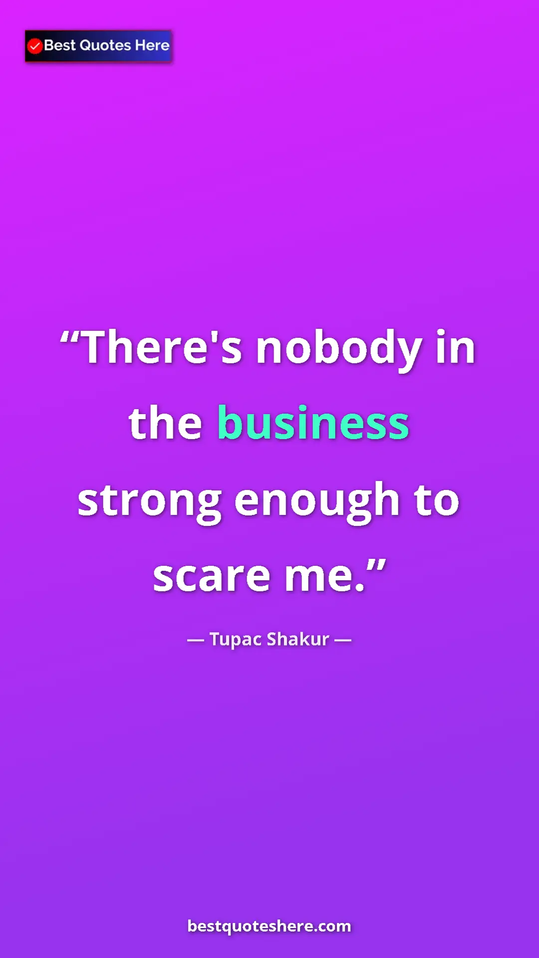 Pinterest quote poster by Tupac Shakur: "There's nobody in the business strong enough to scare me."