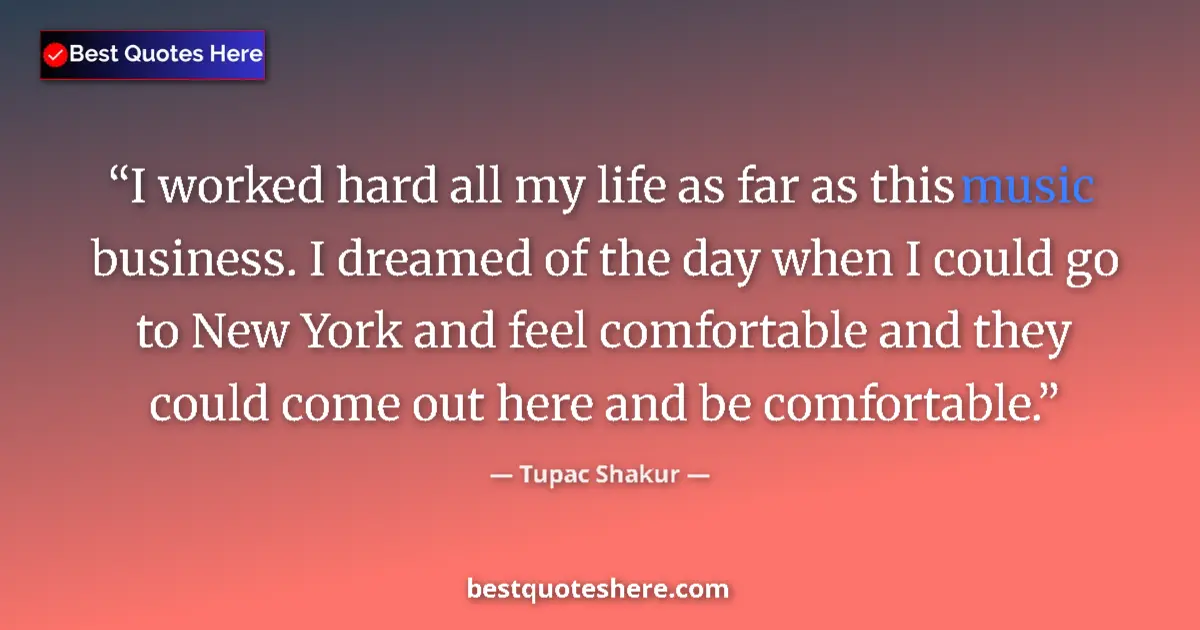 Quote by Tupac Shakur: I worked hard all my life as far as this music bus