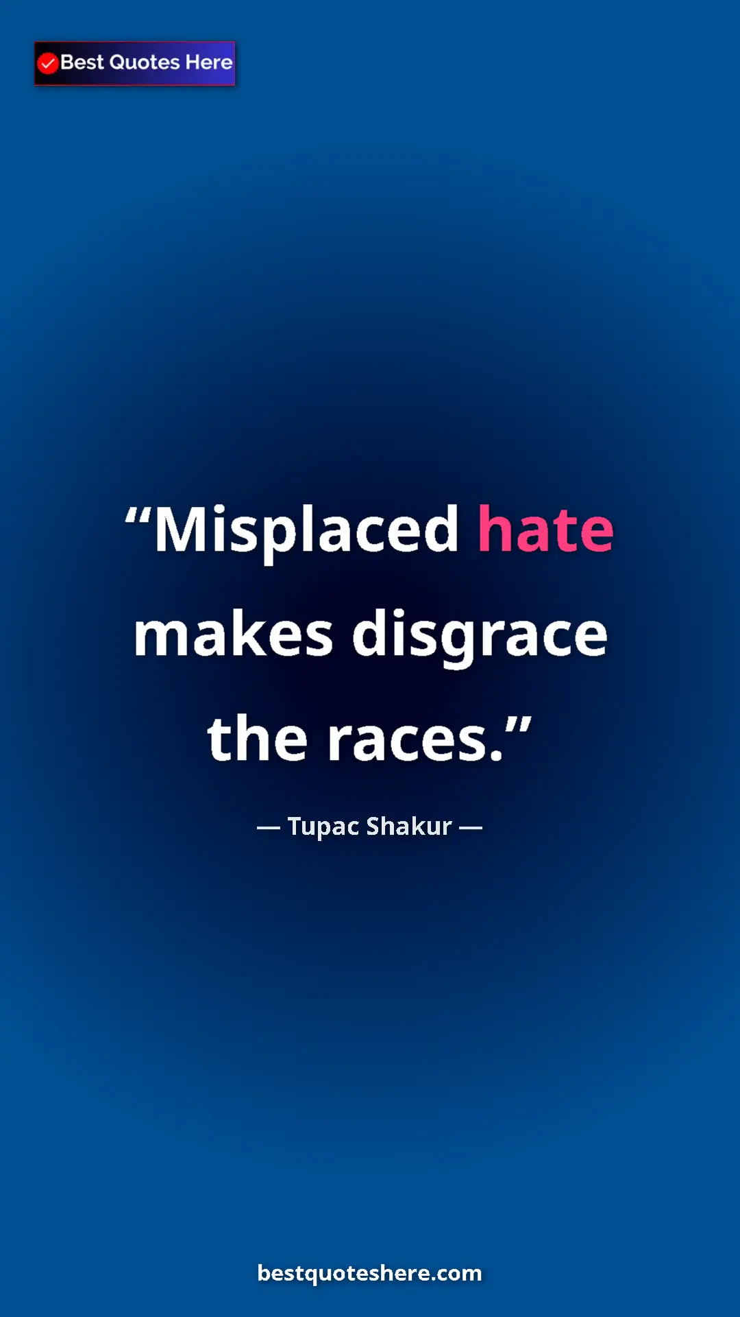 Pinterest quote poster by Tupac Shakur: "Misplaced hate makes disgrace the races."