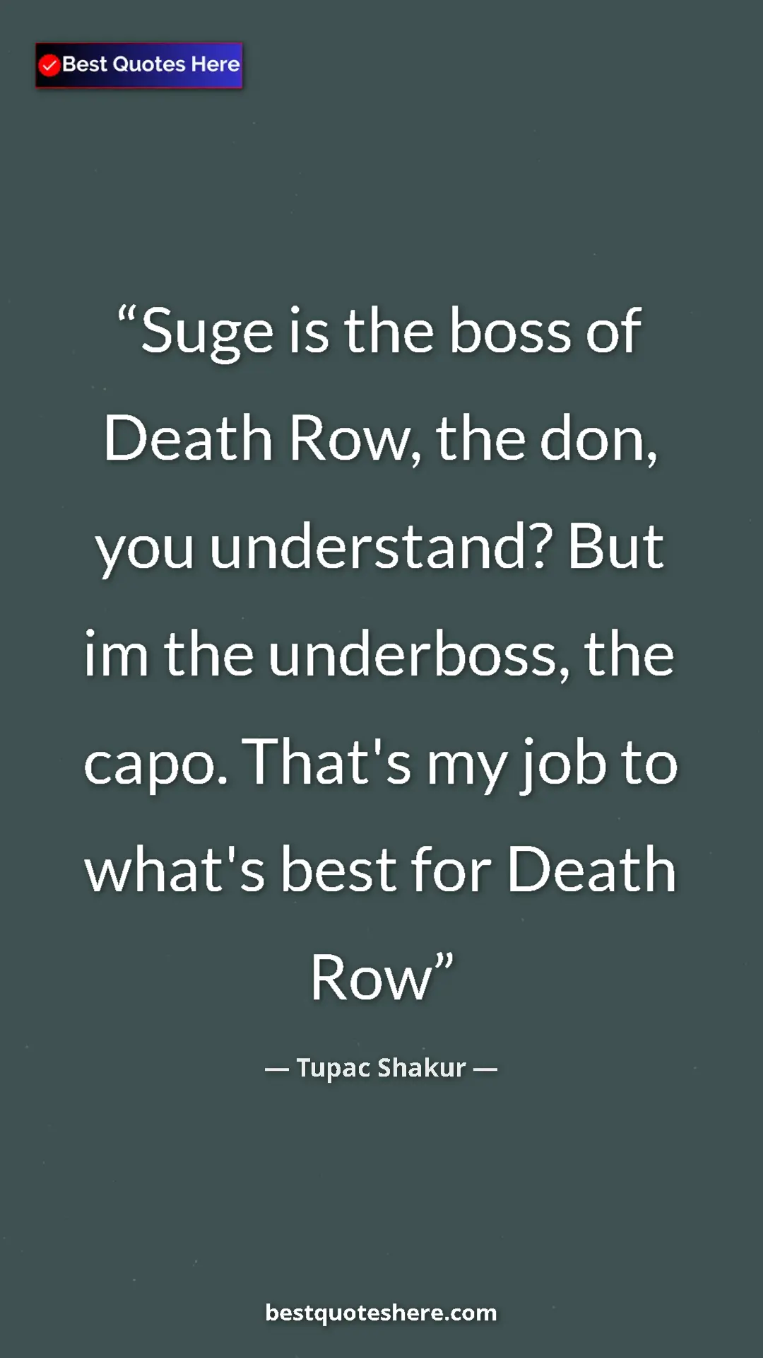 Pinterest quote poster by Tupac Shakur: "Suge is the boss of Death Row, the don, you understand? But..."