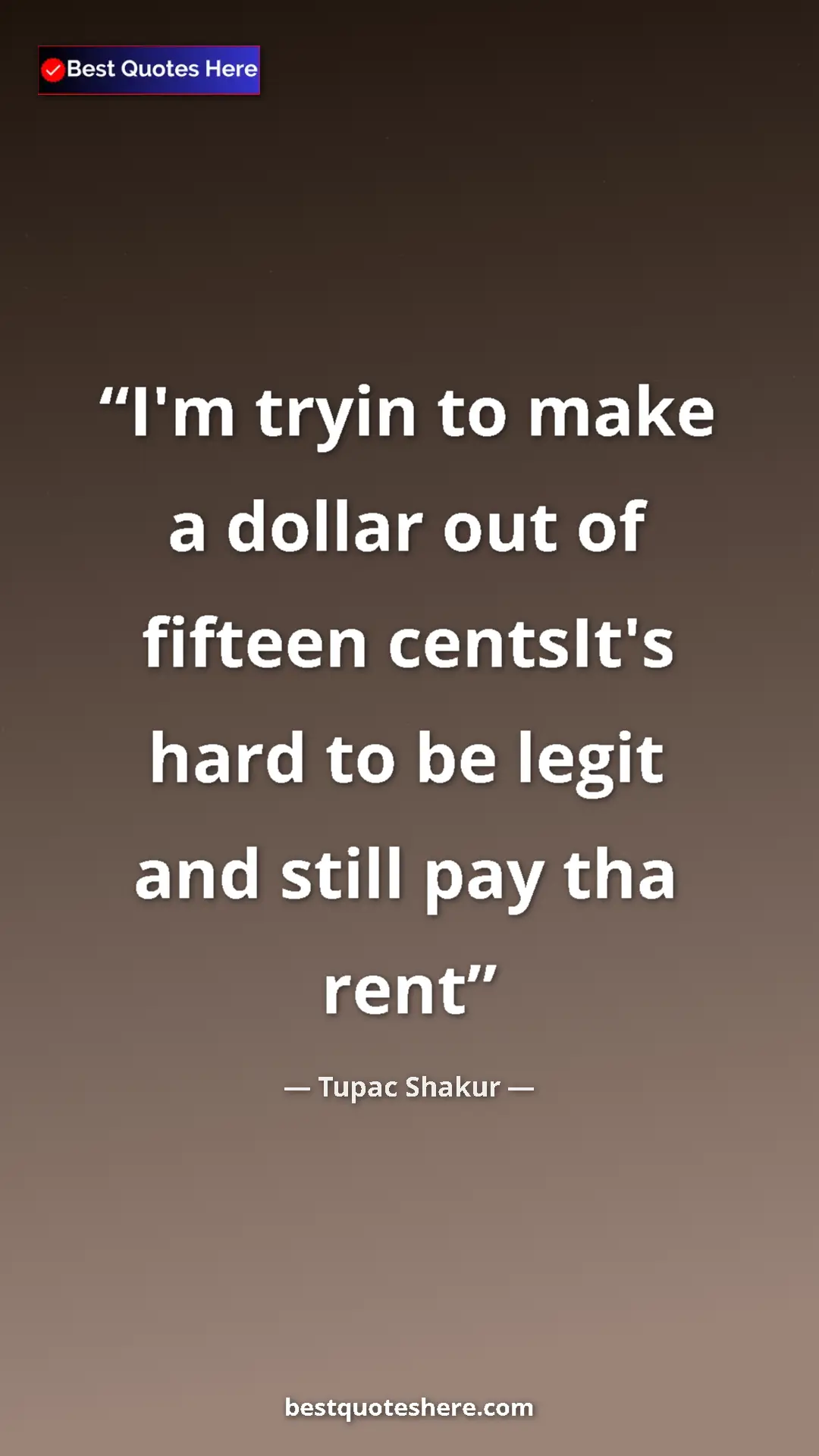 Tupac Shakur Quote Card: "I'm tryin to make a dollar out of fifteen centsIt's hard to..." Pinterest quote poster by Tupac Shakur: "I'm tryin to make a dollar out of fifteen centsIt's hard to..."