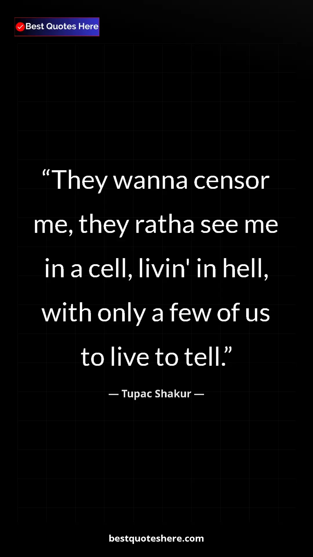 Pinterest quote poster by Tupac Shakur: "They wanna censor me, they ratha see me in a cell, livin'..."