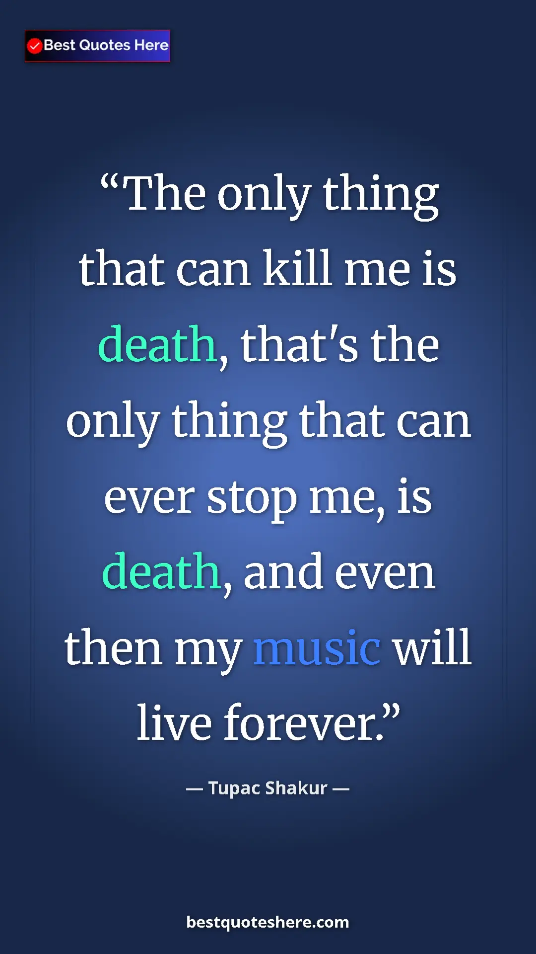 Pinterest quote poster by Tupac Shakur: "The only thing that can kill me is death, that's the only..."
