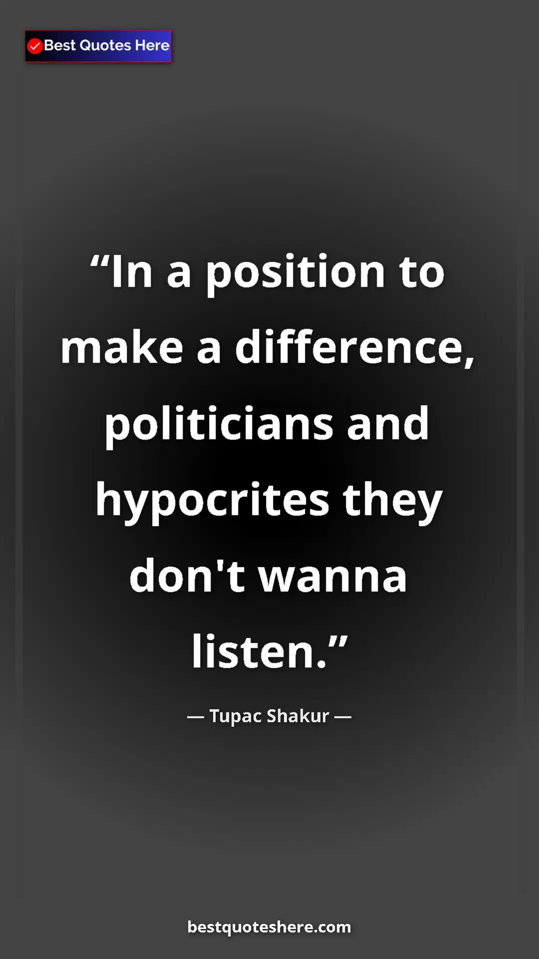 Pinterest quote poster by Tupac Shakur: "In a position to make a difference, politicians and..."