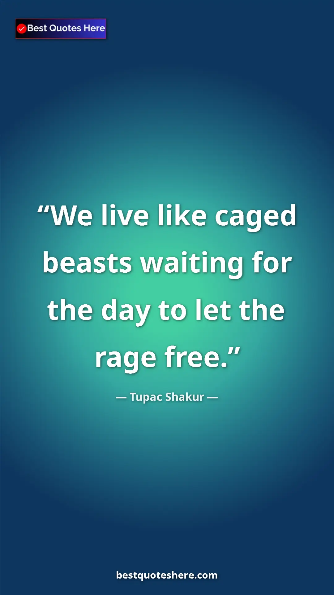 Tupac Shakur Quote Card: "We live like caged beasts waiting for the day to let the..." Pinterest quote poster by Tupac Shakur: "We live like caged beasts waiting for the day to let the..."