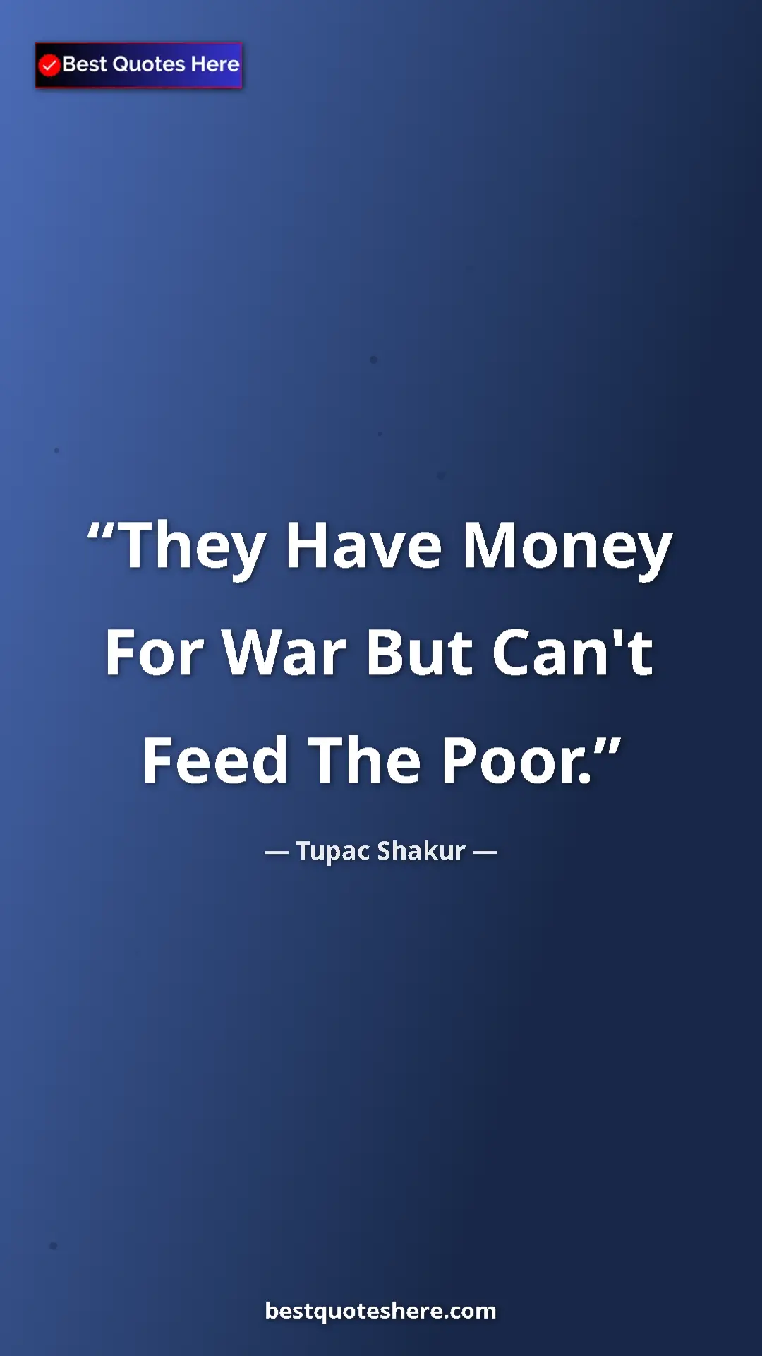 Tupac Shakur Quote Card: "They Have Money For War But Can't Feed The Poor." Pinterest quote poster by Tupac Shakur: "They Have Money For War But Can't Feed The Poor."