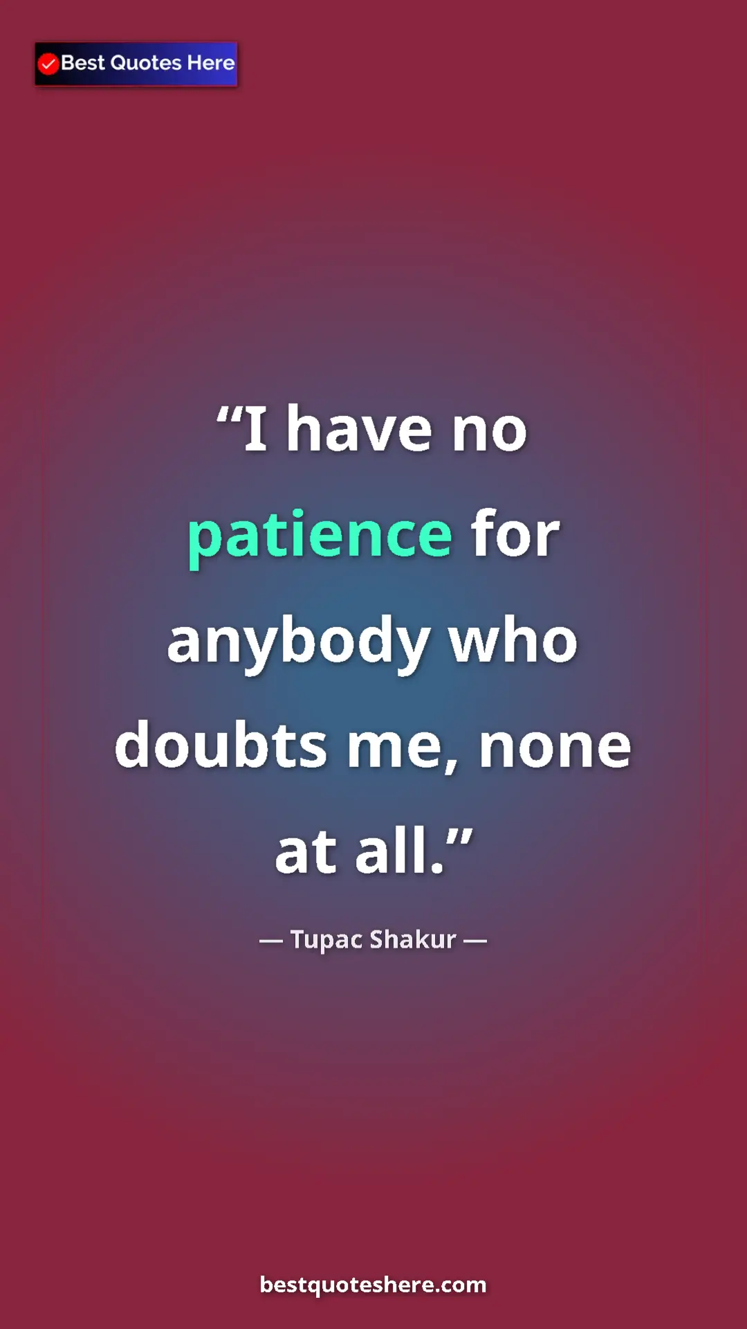 Pinterest quote poster by Tupac Shakur: "I have no patience for anybody who doubts me, none at all."