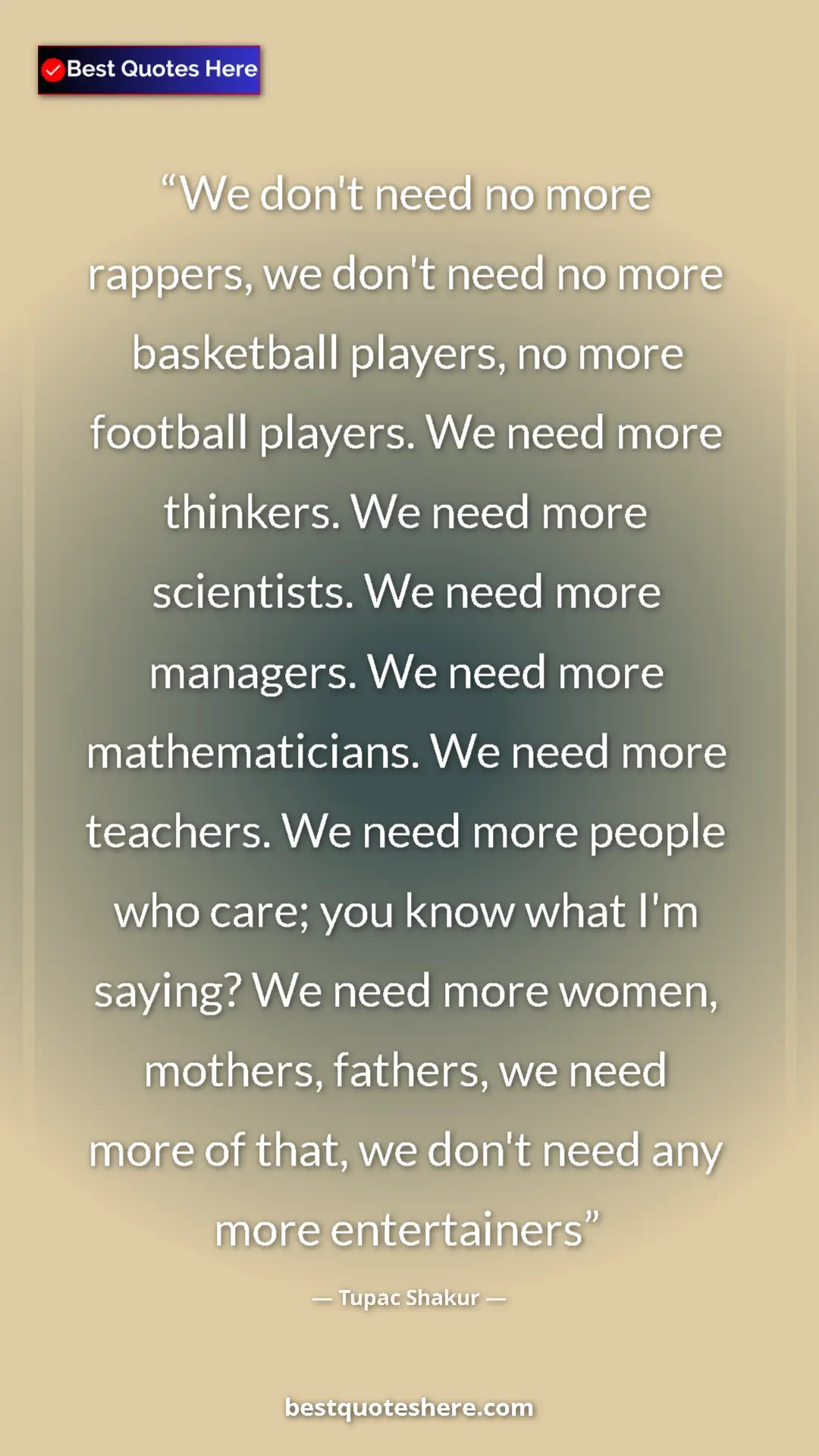 Tupac Shakur Quote Card: "We don't need no more rappers, we don't need no more..." Pinterest quote poster by Tupac Shakur: "We don't need no more rappers, we don't need no more..."