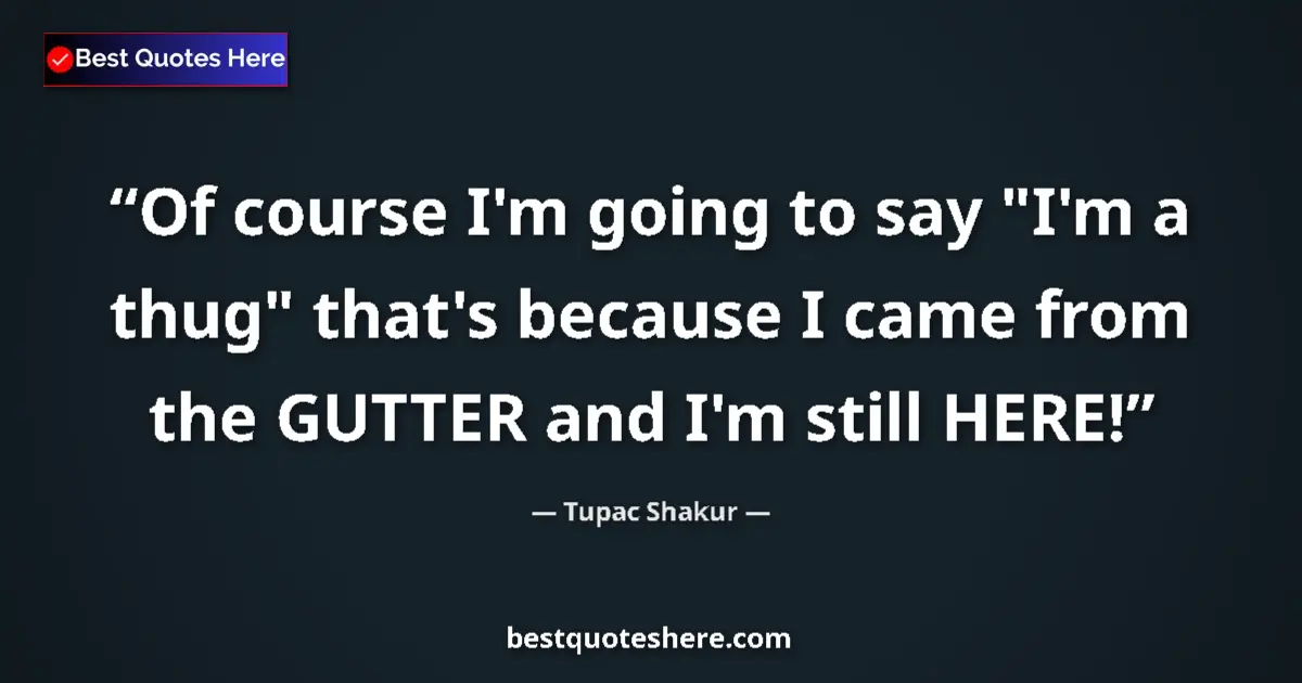 Quote by Tupac Shakur: Of course I'm going to say 