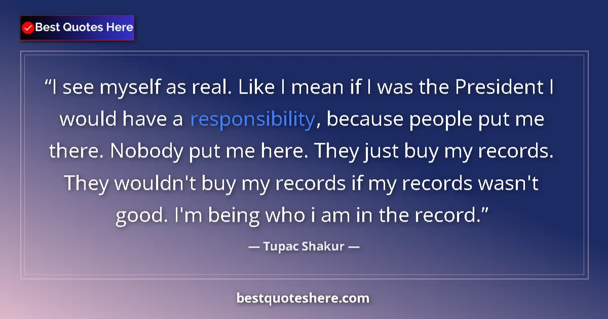 Quote by Tupac Shakur: I see myself as real. Like I mean if I was the Pre