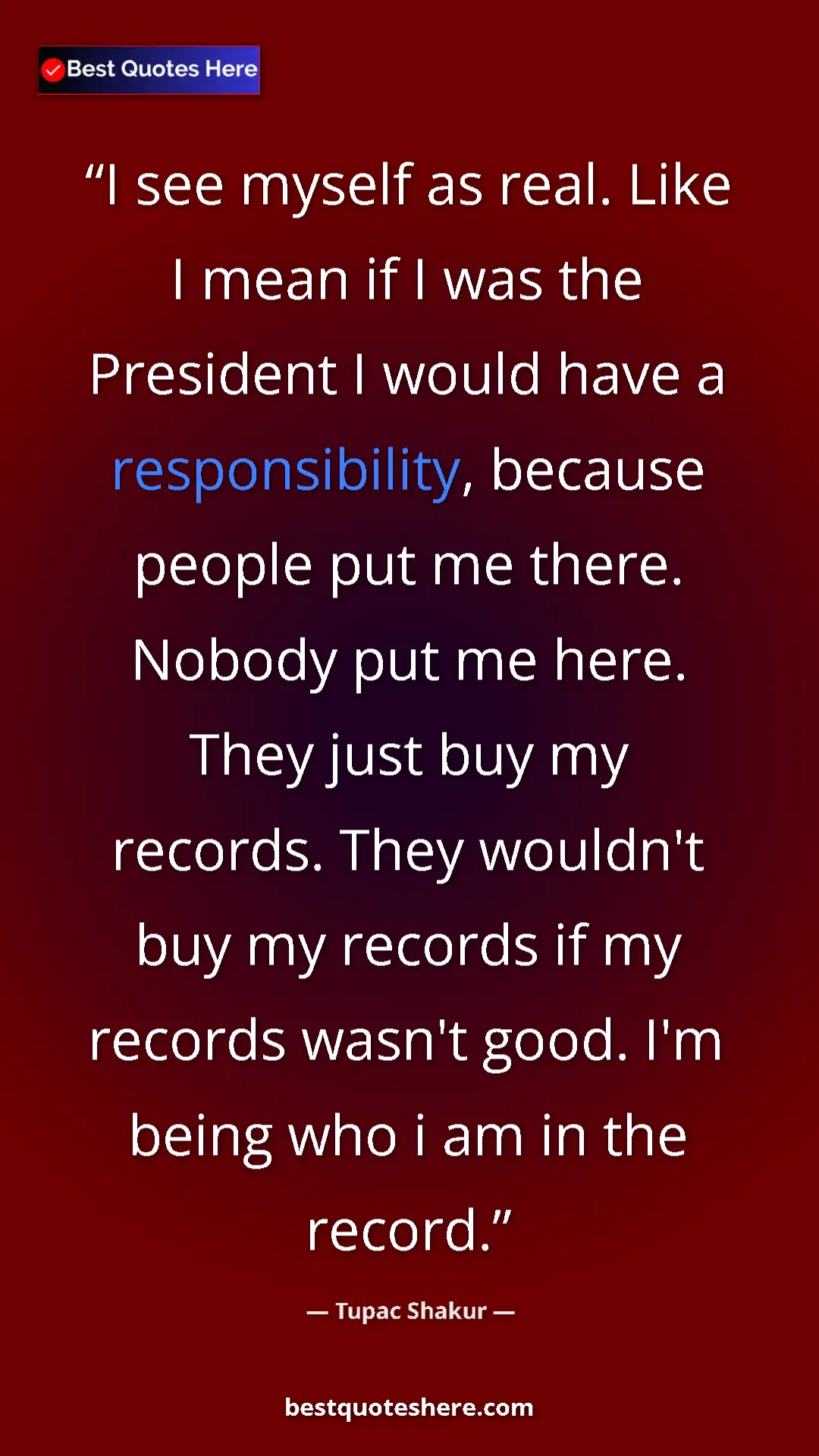 Tupac Shakur Quote Card: "I see myself as real. Like I mean if I was the President I..." Pinterest quote poster by Tupac Shakur: "I see myself as real. Like I mean if I was the President I..."