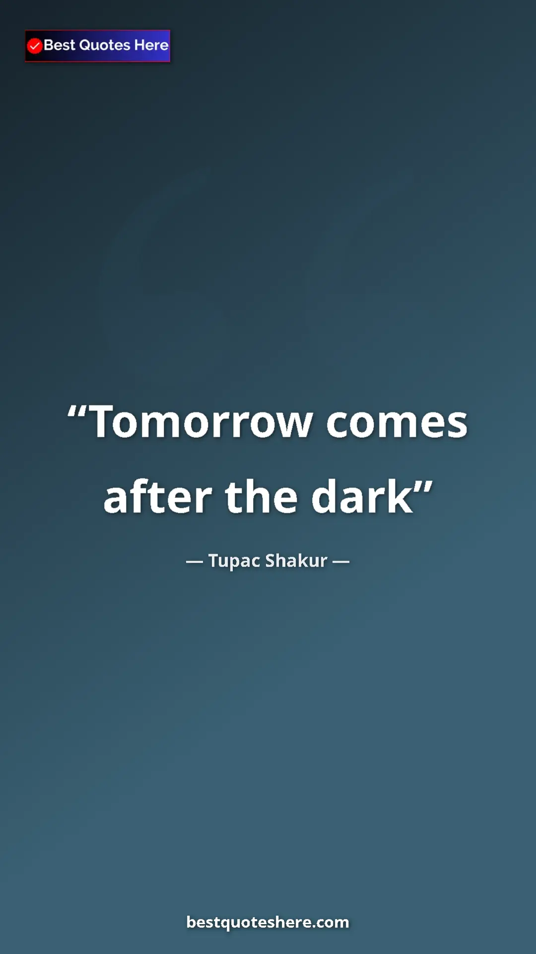 Pinterest quote poster by Tupac Shakur: "Tomorrow comes after the dark"