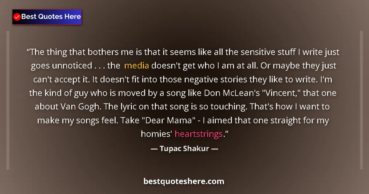Quote by Tupac Shakur: The thing that bothers me is that it seems like all the sensitive stuff I write just goes unnoticed ...