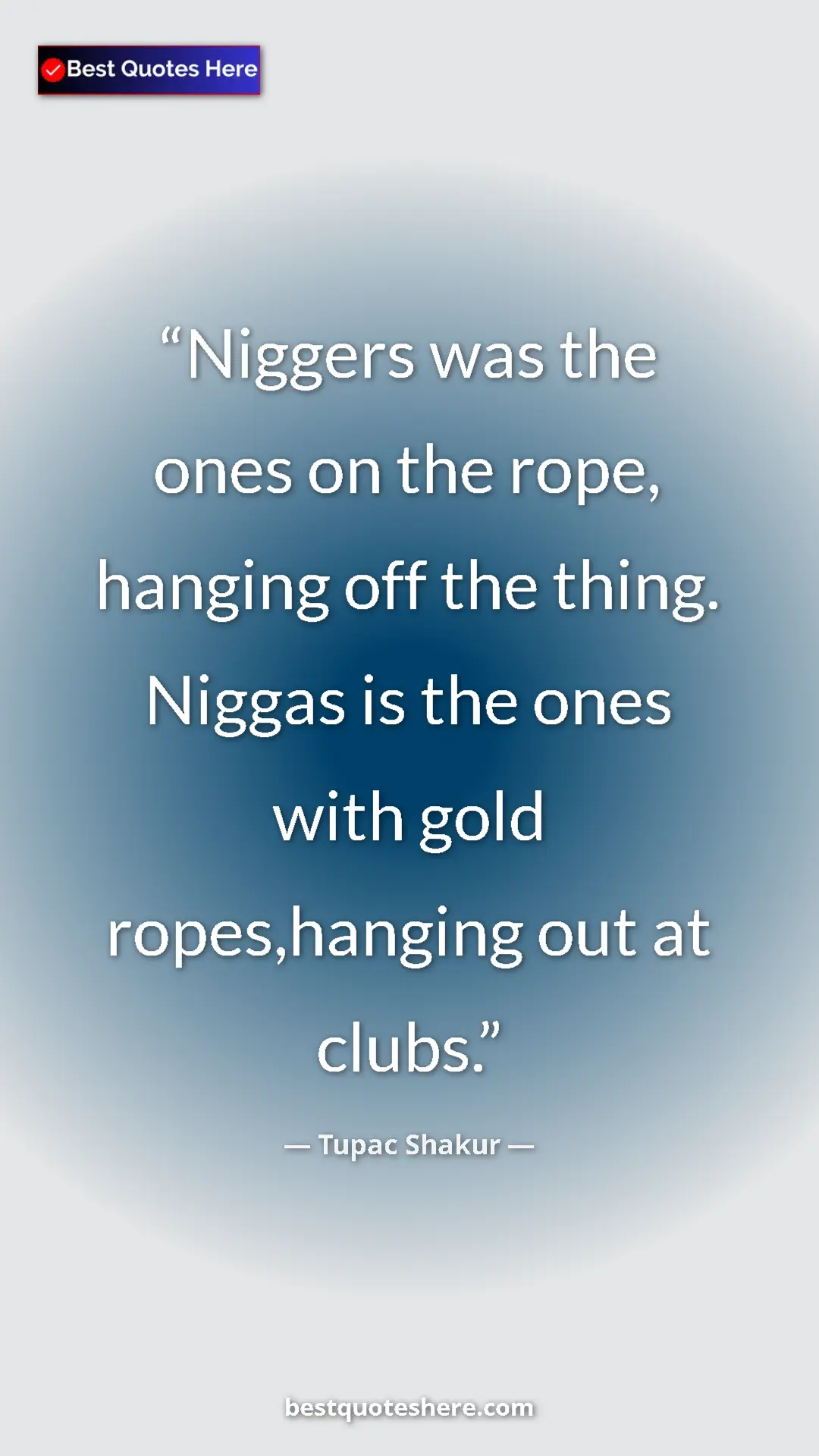 Pinterest quote poster by Tupac Shakur: "Niggers was the ones on the rope, hanging off the thing...."