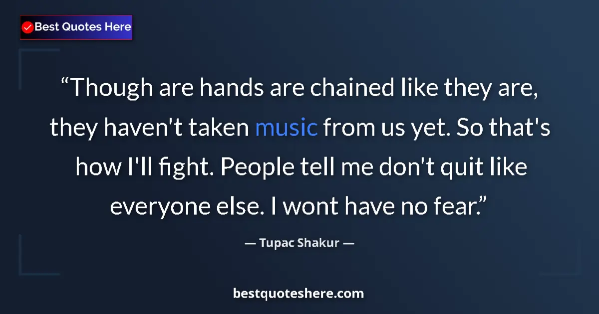 Quote by Tupac Shakur: Though are hands are chained like they are, they haven't taken music from us yet. So that's how I'll...