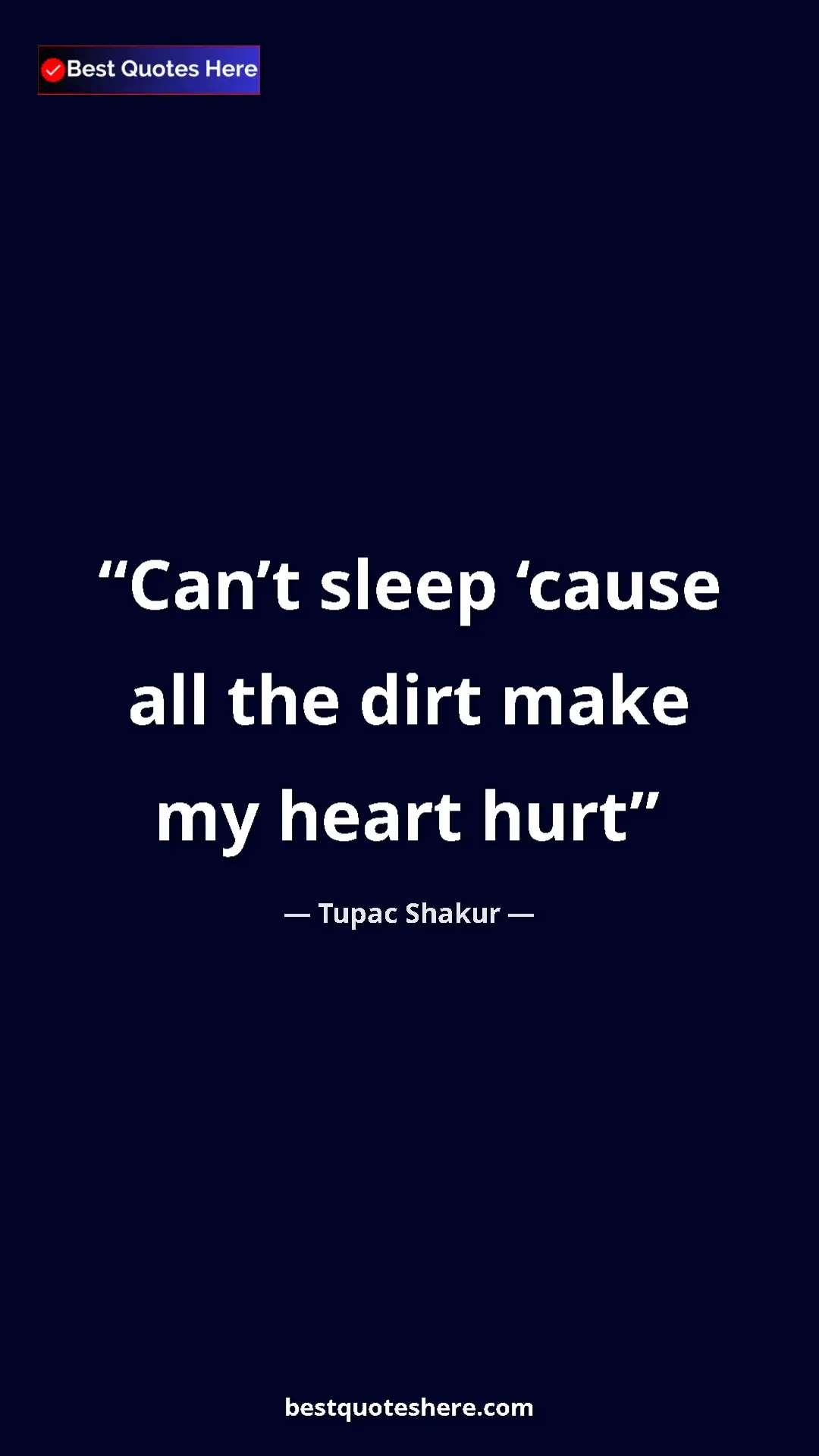 Pinterest quote poster by Tupac Shakur: "Can’t sleep ‘cause all the dirt make my heart hurt"