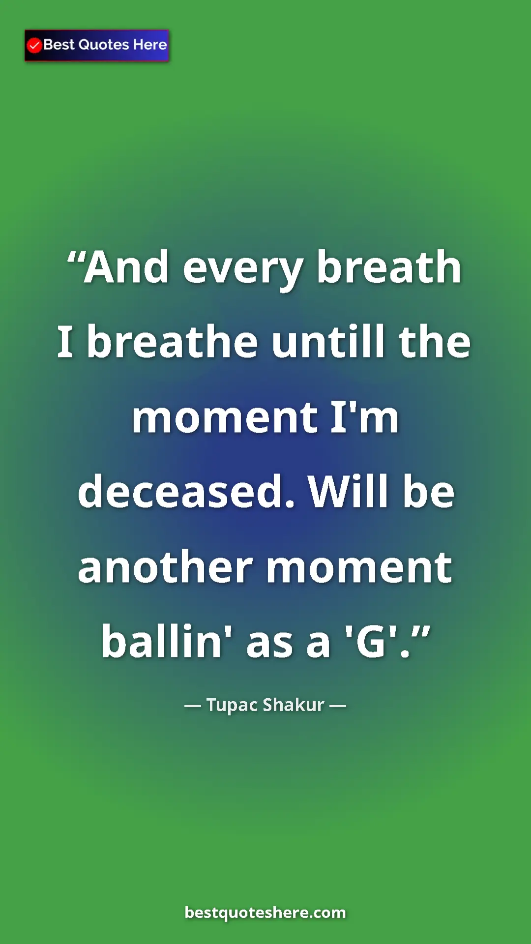 Pinterest quote poster by Tupac Shakur: "And every breath I breathe untill the moment I'm deceased...."