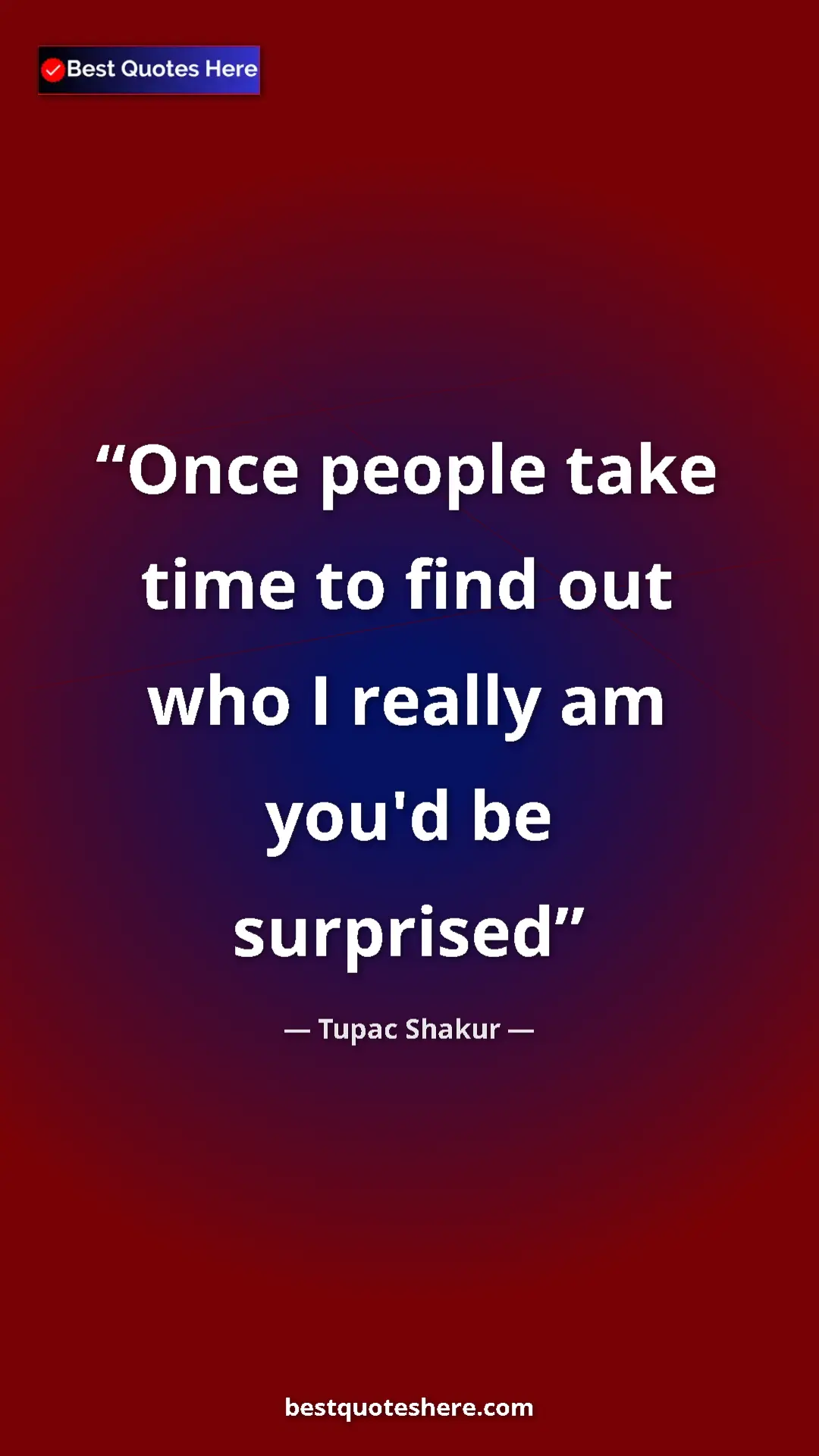 Pinterest quote poster by Tupac Shakur: "Once people take time to find out who I really am you'd be..."
