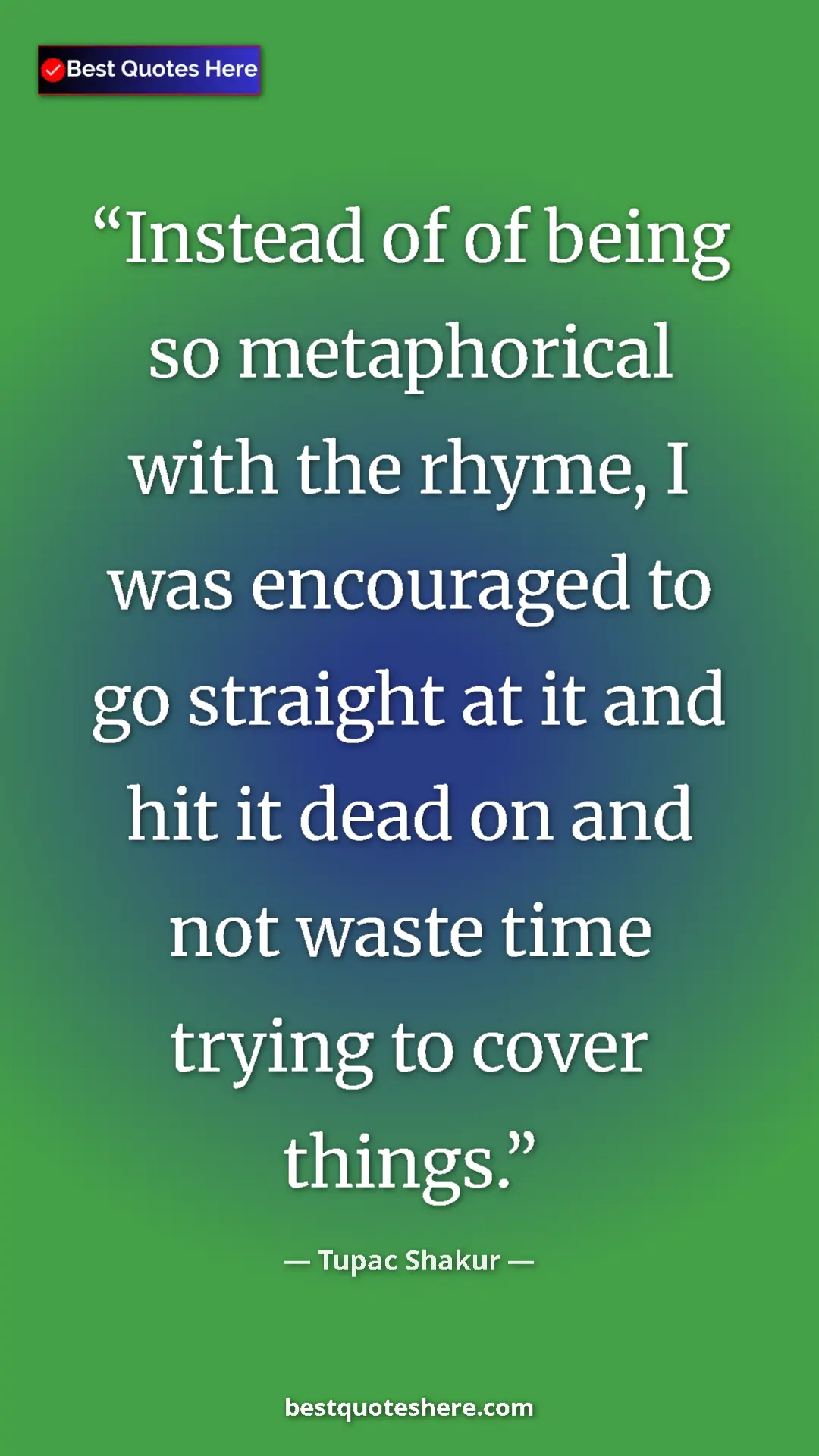 Pinterest quote poster by Tupac Shakur: "Instead of of being so metaphorical with the rhyme, I was..."
