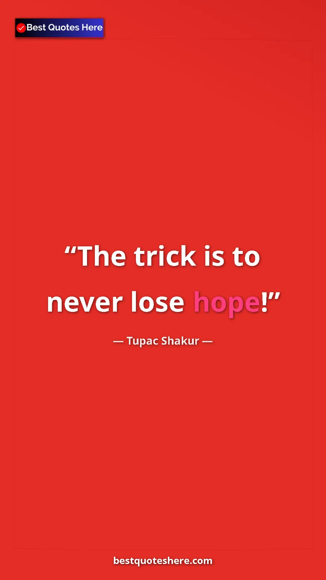 Pinterest quote poster by Tupac Shakur: "The trick is to never lose hope!"