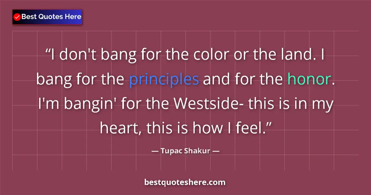 Quote by Tupac Shakur: I don't bang for the color or the land. I bang for