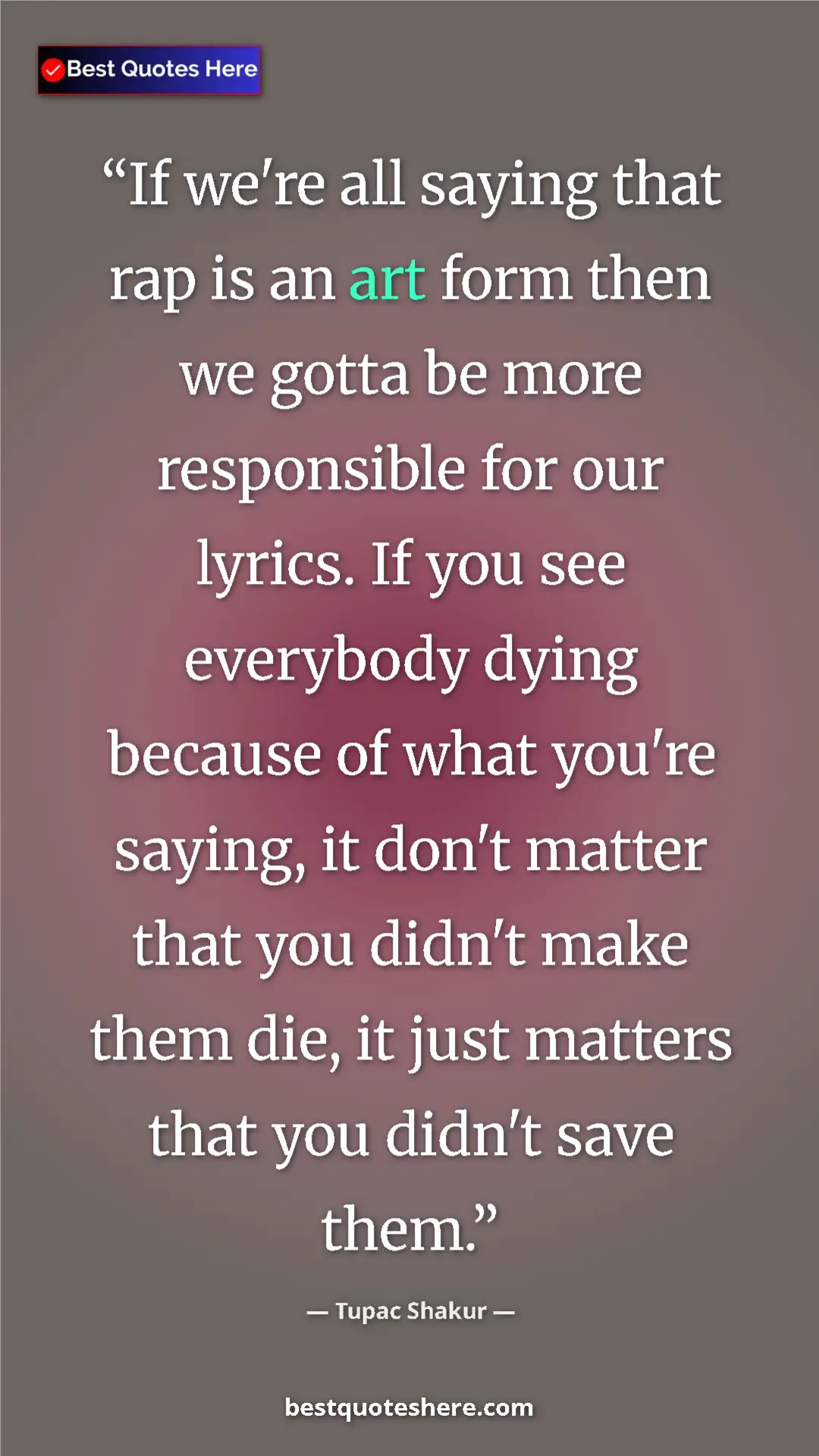 Pinterest quote poster by Tupac Shakur: "If we're all saying that rap is an art form then we gotta..."