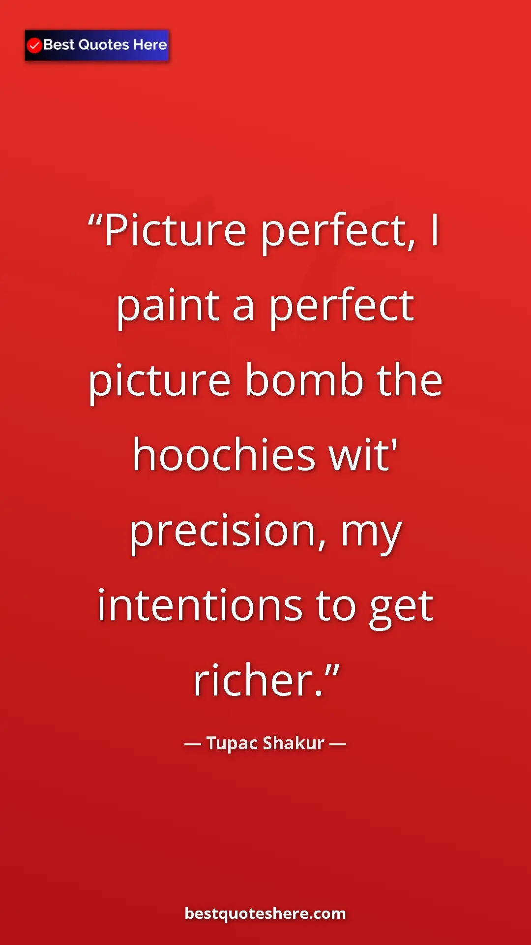Pinterest quote poster by Tupac Shakur: "Picture perfect, I paint a perfect picture bomb the..."