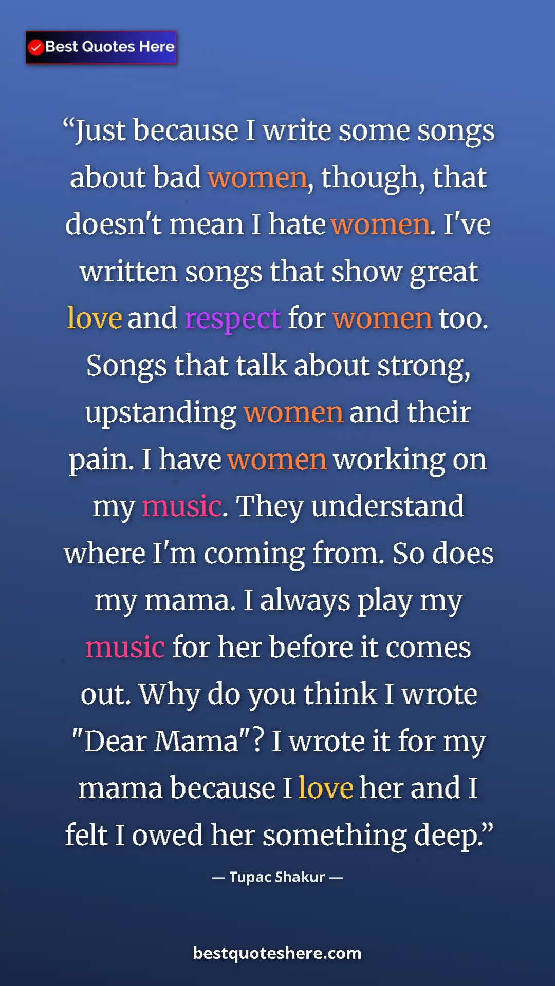 Pinterest quote poster by Tupac Shakur: "Just because I write some songs about bad women, though,..."