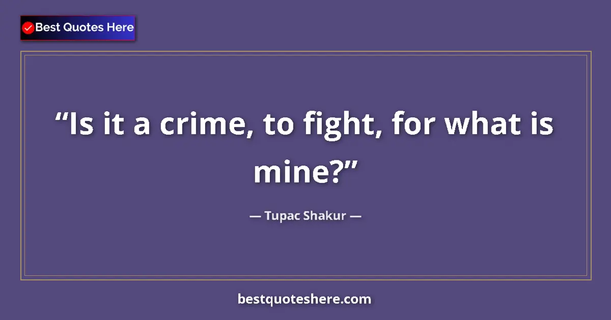 Quote by Tupac Shakur: Is it a crime, to fight, for what is mine?
