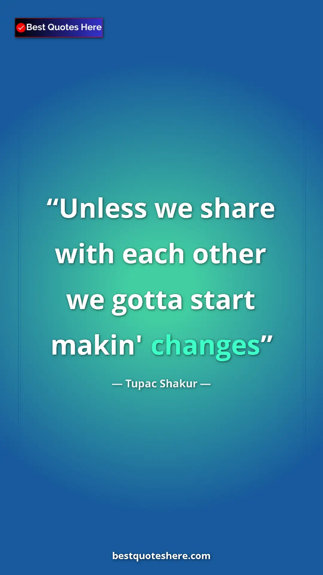 Pinterest quote poster by Tupac Shakur: "Unless we share with each other we gotta start makin'..."